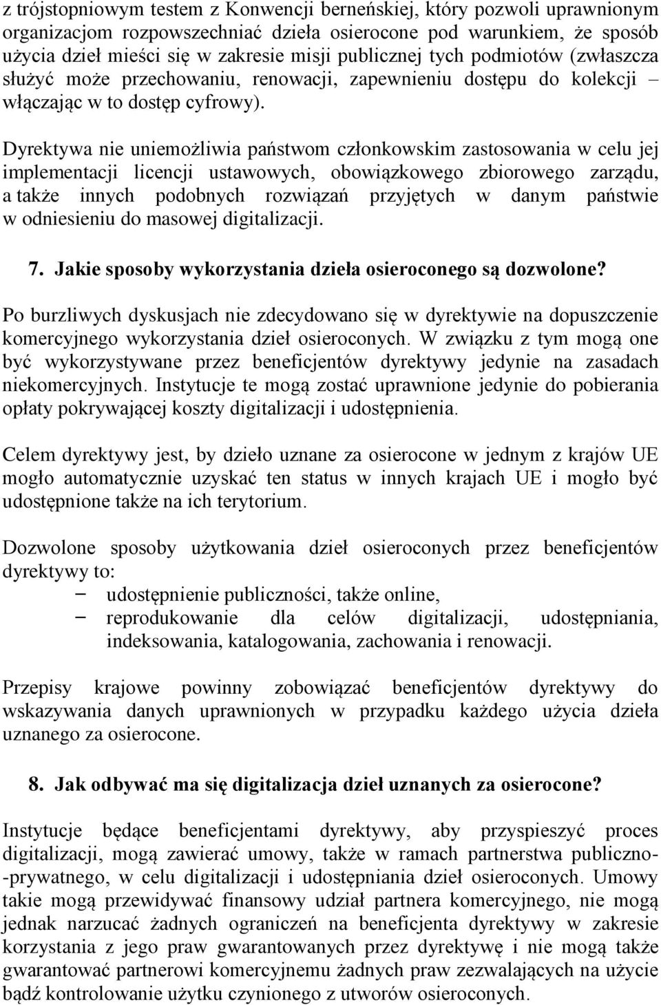 Dyrektywa nie uniemożliwia państwom członkowskim zastosowania w celu jej implementacji licencji ustawowych, obowiązkowego zbiorowego zarządu, a także innych podobnych rozwiązań przyjętych w danym