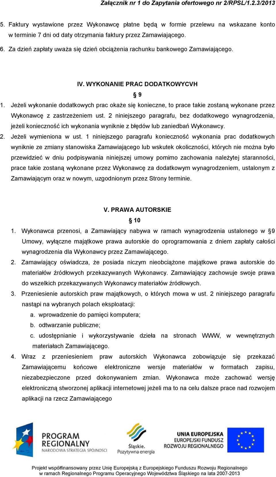 Jeżeli wykonanie dodatkowych prac okaże się konieczne, to prace takie zostaną wykonane przez Wykonawcę z zastrzeżeniem ust.