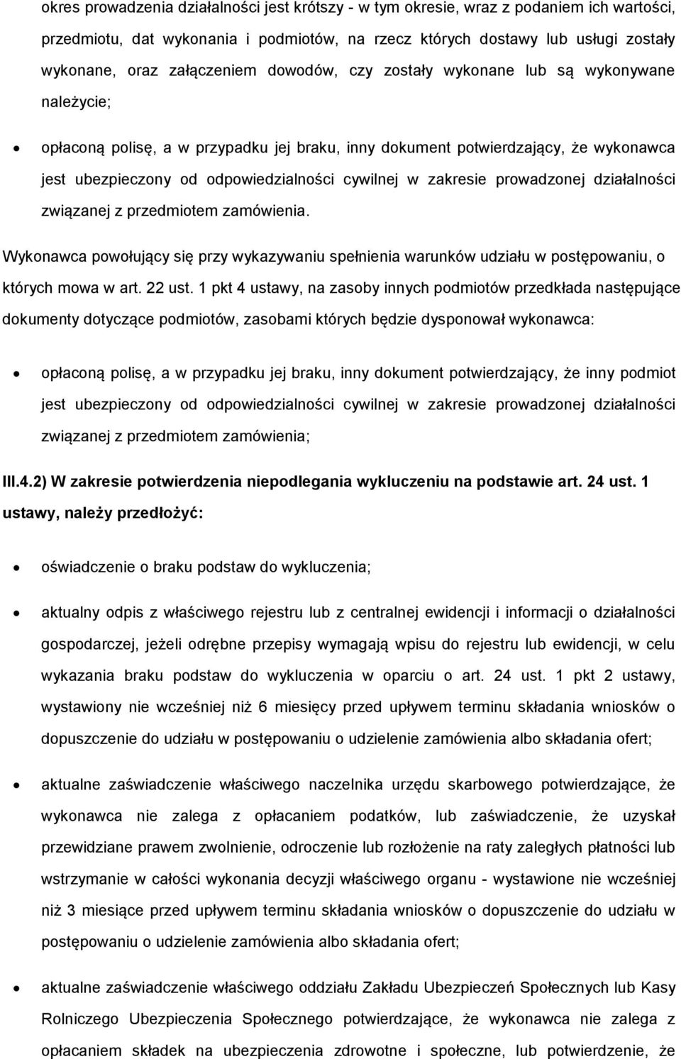 cywilnej w zakresie prowadzonej działalności związanej z przedmiotem zamówienia. Wykonawca powołujący się przy wykazywaniu spełnienia warunków udziału w postępowaniu, o których mowa w art. 22 ust.