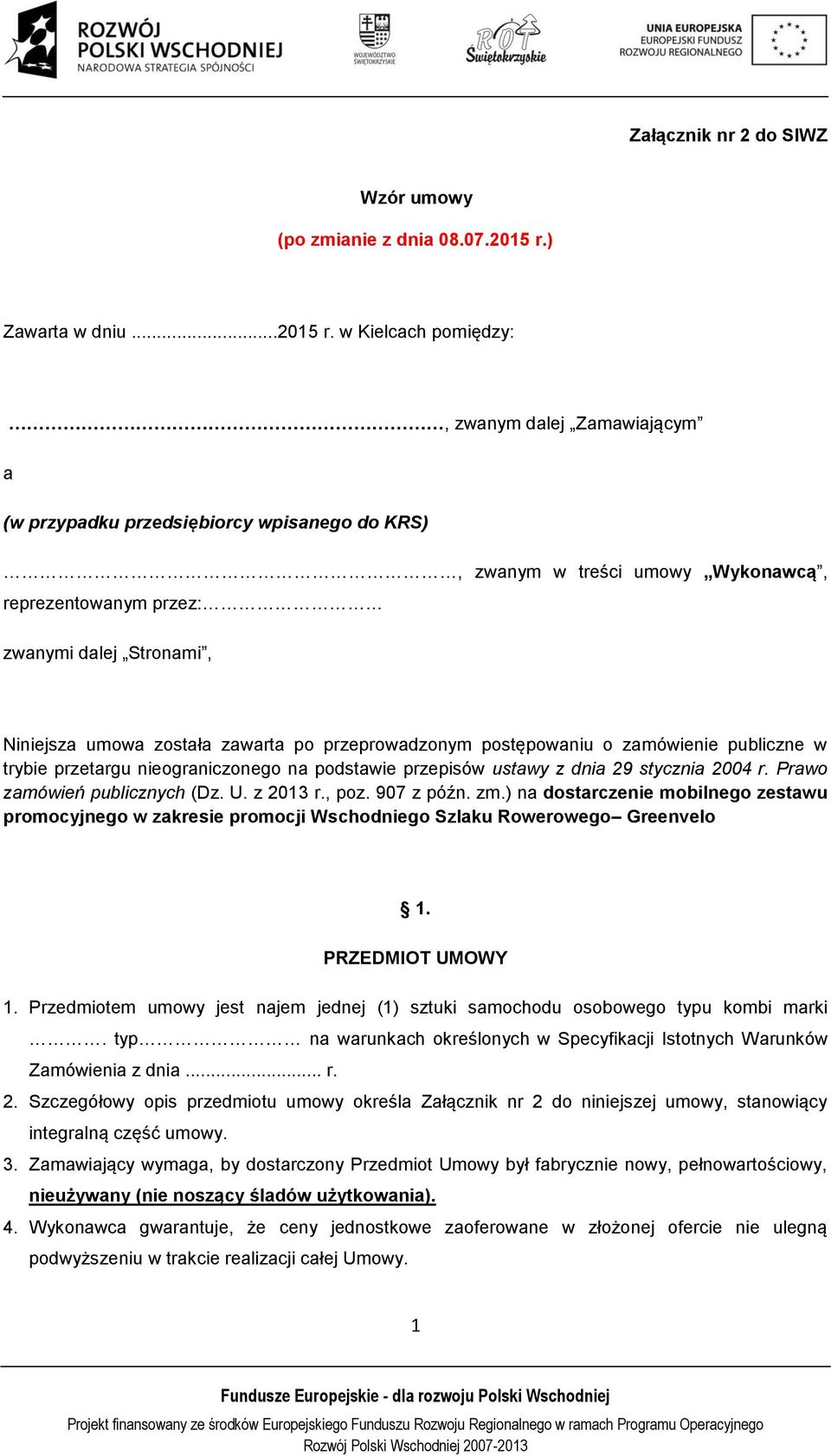 w Kielcach pomiędzy:, zwanym dalej Zamawiającym a (w przypadku przedsiębiorcy wpisanego do KRS), zwanym w treści umowy Wykonawcą, reprezentowanym przez: zwanymi dalej Stronami, Niniejsza umowa