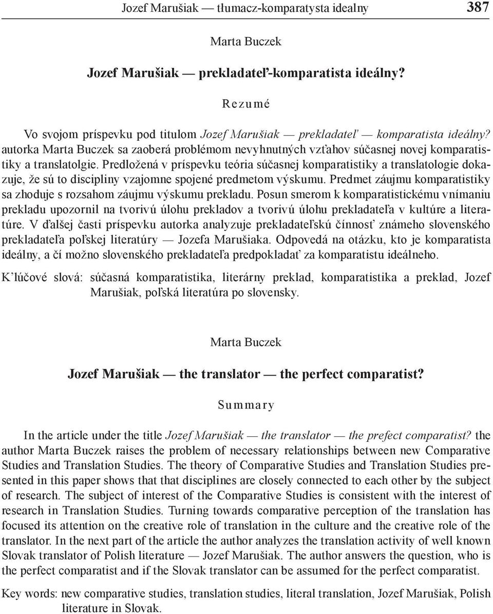 Predložená v príspevku teória súčasnej komparatistiky a translatologie dokazuje, že sú to discipliny vzajomne spojené predmetom výskumu.
