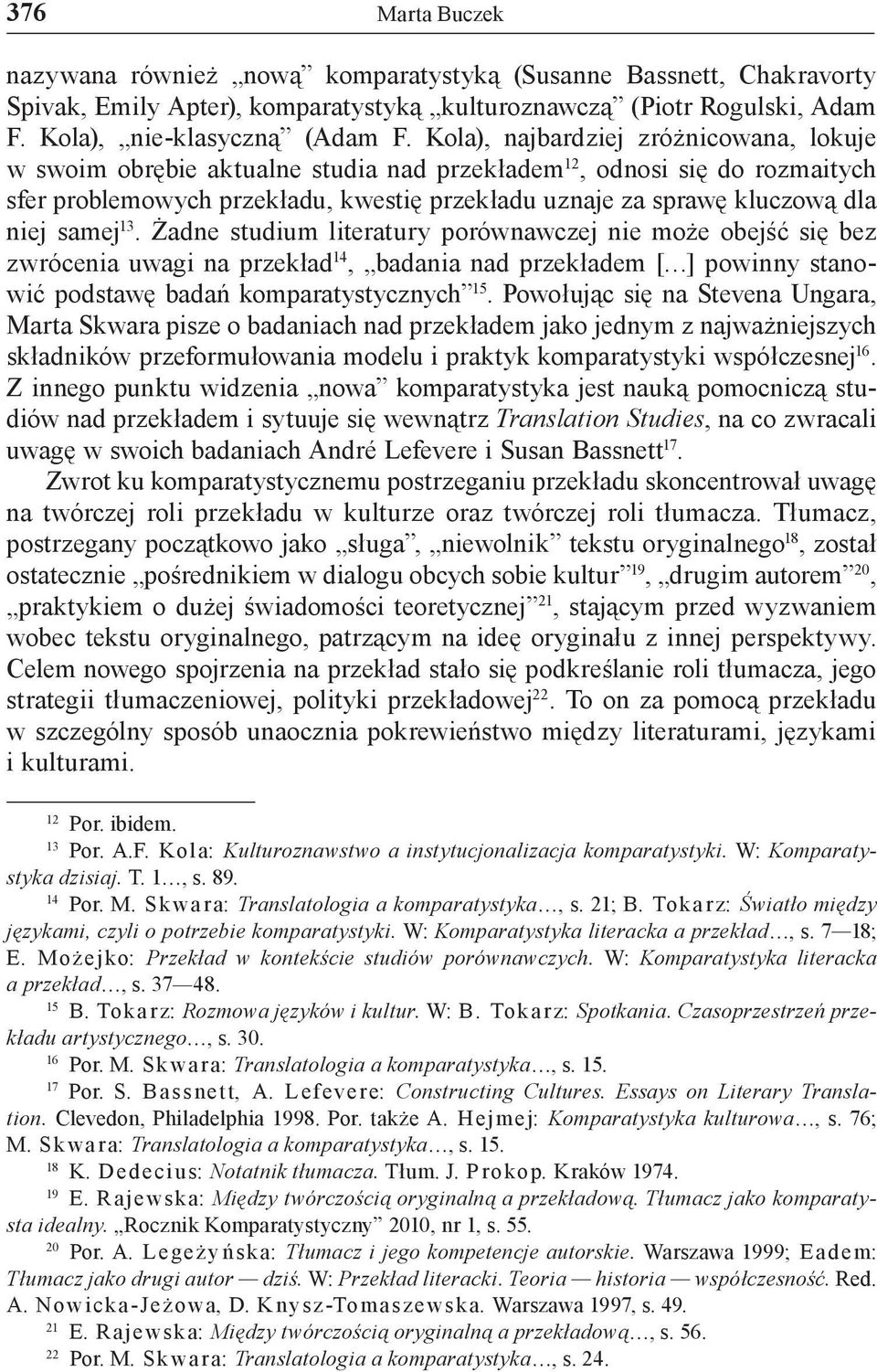 samej 13. Żadne studium literatury porównawczej nie może obejść się bez zwrócenia uwagi na przekład 14, badania nad przekładem [ ] powinny stanowić podstawę badań komparatystycznych 15.
