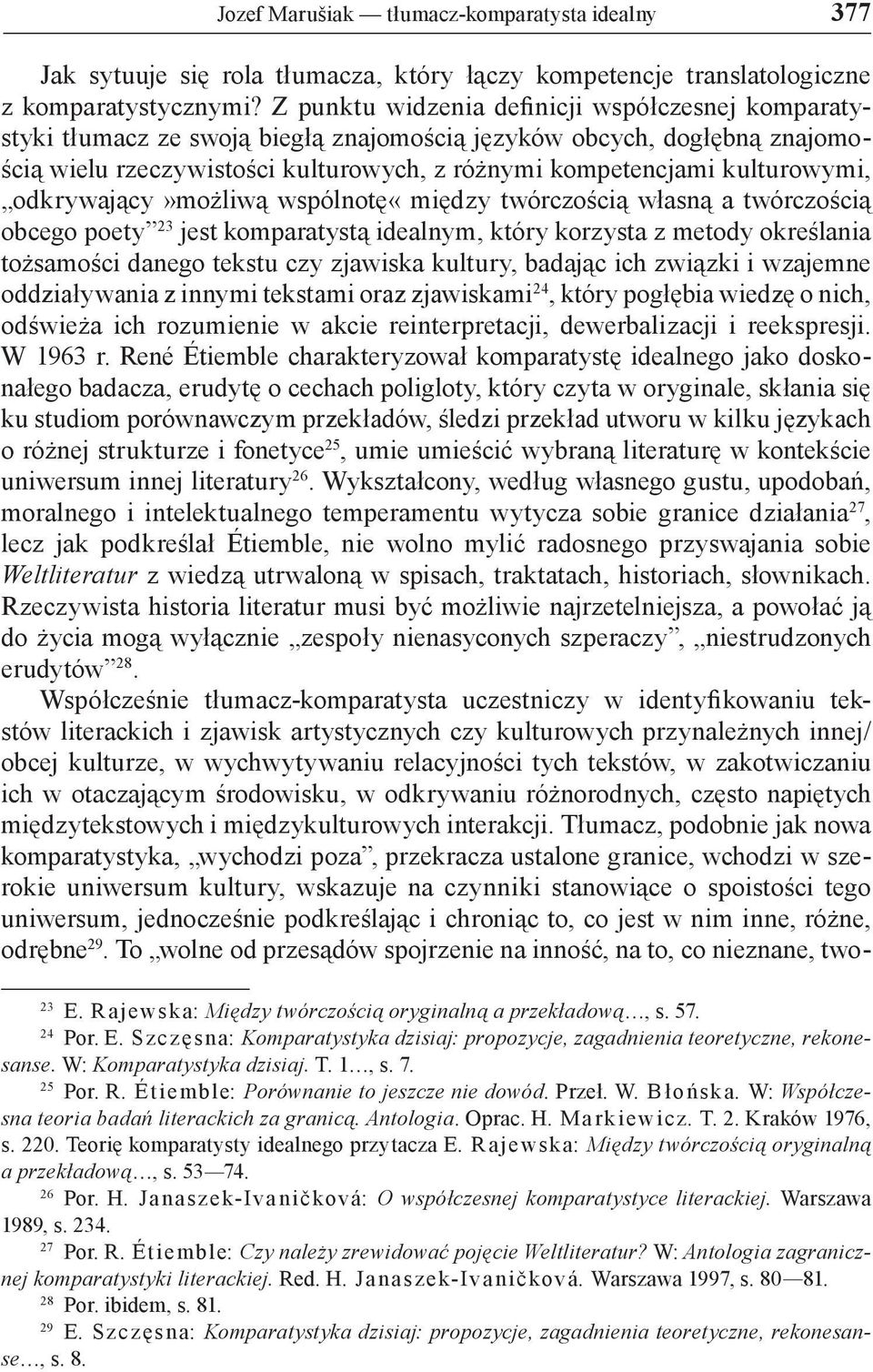 odkrywający»możliwą wspólnotę«między twórczością własną a twórczością obcego poety 23 jest komparatystą idealnym, który korzysta z metody określania tożsamości danego tekstu czy zjawiska kultury,
