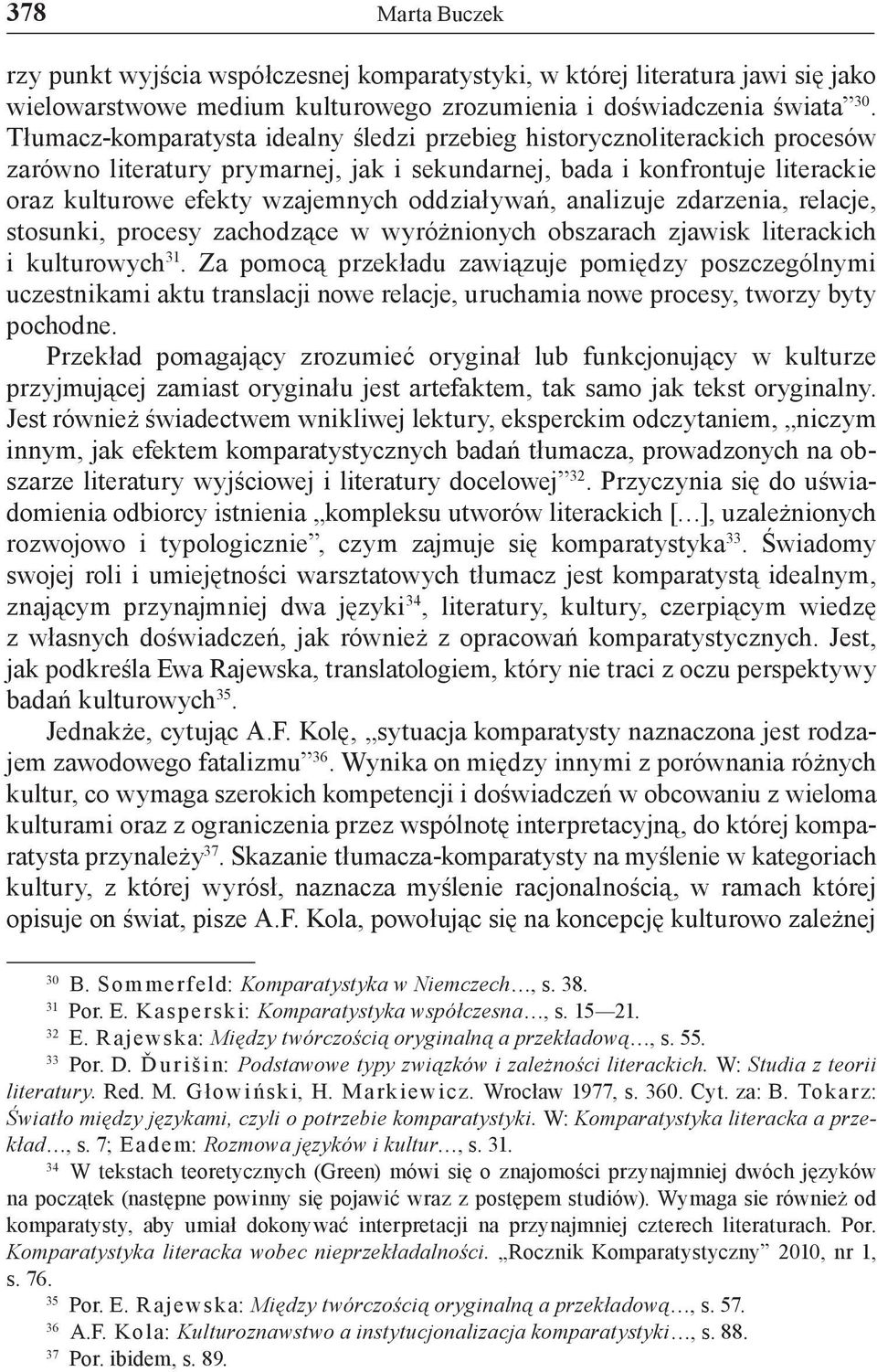 oddziaływań, analizuje zdarzenia, relacje, stosunki, procesy zachodzące w wyróżnionych obszarach zjawisk literackich i kulturowych 31.