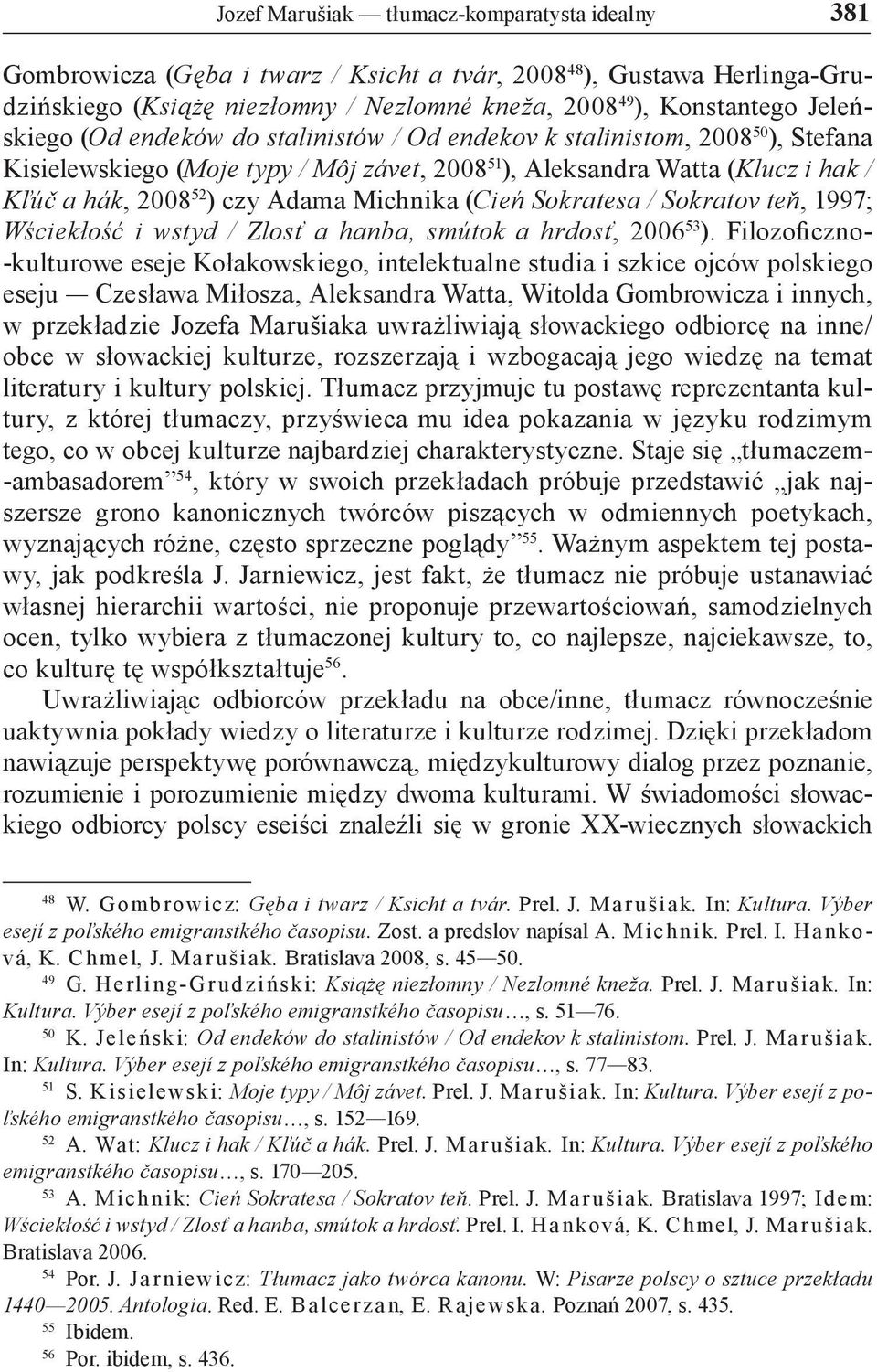Michnika (Cień Sokratesa / Sokratov teň, 1997; Wściekłość i wstyd / Zlosť a hanba, smútok a hrdosť, 2006 53 ).
