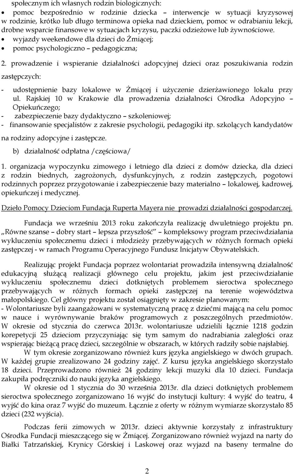 prowadzenie i wspieranie działalności adopcyjnej dzieci oraz poszukiwania rodzin zastępczych: - udostępnienie bazy lokalowe w Żmiącej i użyczenie dzierżawionego lokalu przy ul.