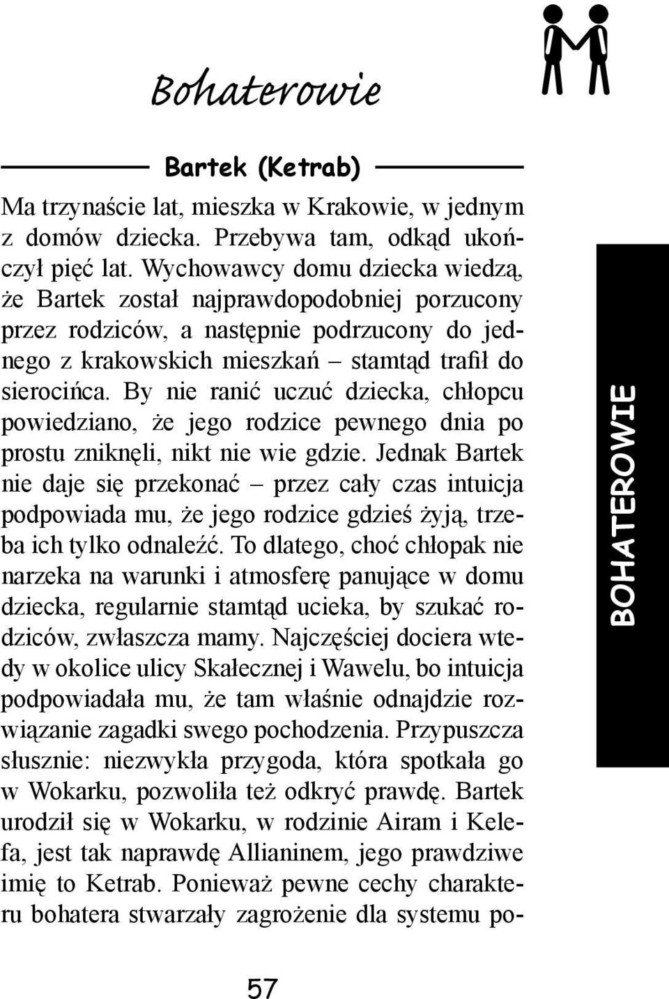 By nie ranić uczuć dziecka, chłopcu powiedziano, że jego rodzice pewnego dnia po prostu zniknęli, nikt nie wie gdzie.
