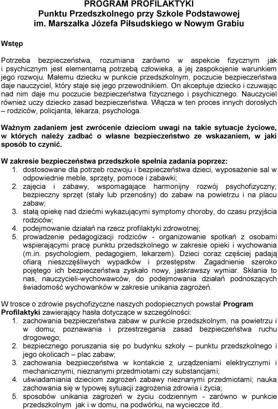 jego rozwoju. Małemu dziecku w punkcie przedszkolnym, poczucie bezpieczeństwa daje nauczyciel, który staje się jego przewodnikiem.