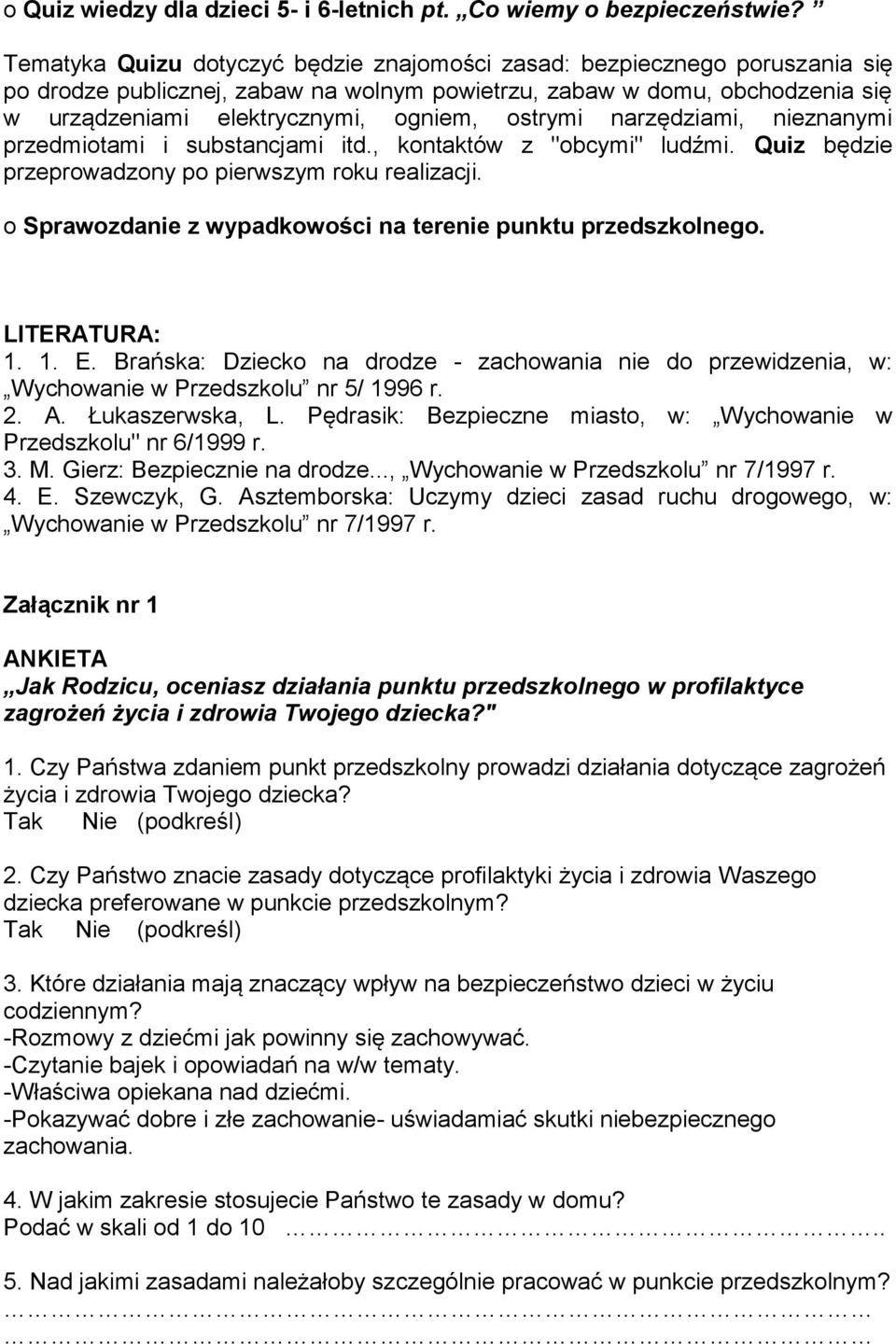 ostrymi narzędziami, nieznanymi przedmiotami i substancjami itd., kontaktów z "obcymi" ludźmi. Quiz będzie przeprowadzony po pierwszym roku realizacji.