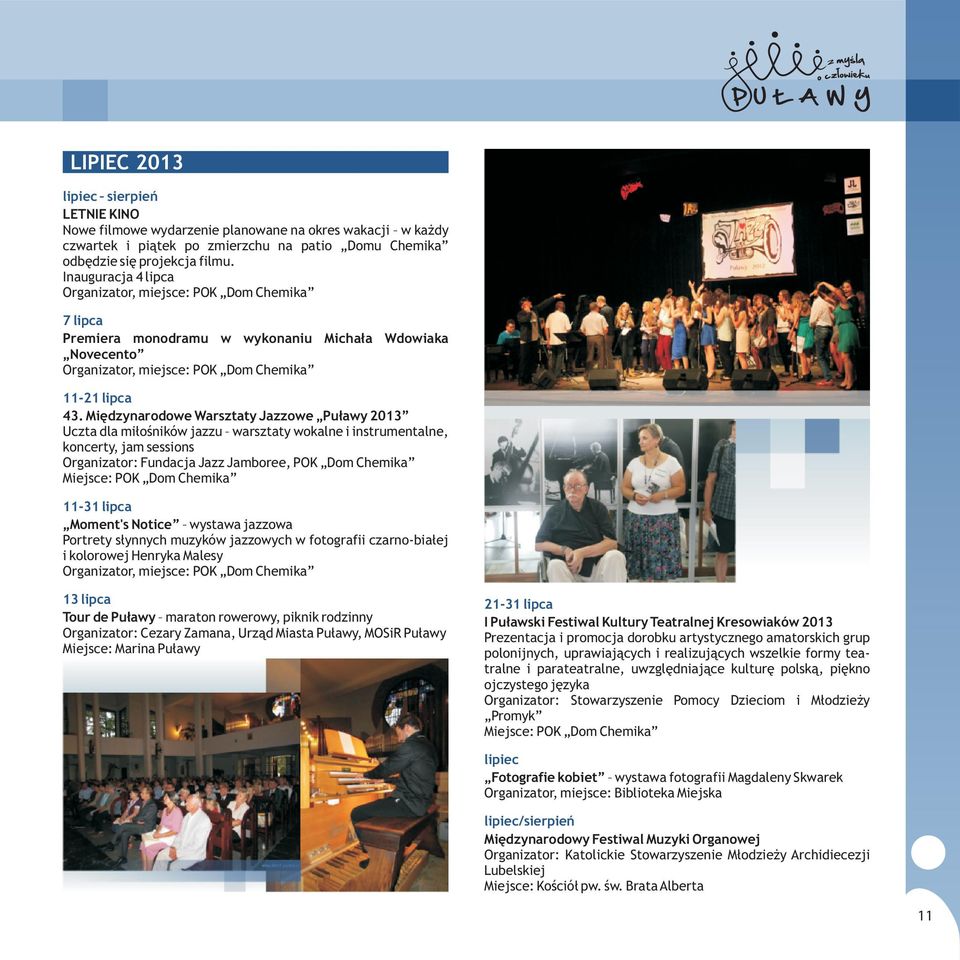 Miêdzynarodowe Warsztaty Jazzowe Pu³awy 2013 Uczta dla mi³oœników jazzu warsztaty wokalne i instrumentalne, koncerty, jam sessions Organizator: Fundacja Jazz Jamboree, POK Dom Chemika 11-31 lipca
