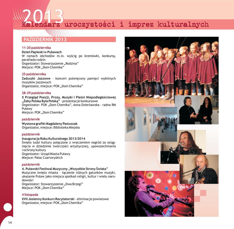 Przegl¹d Poezji, Prozy, Muzyki i Pieœni Niepodleg³oœciowej eby Polska By³a Polsk¹ prezentacje konkursowe Organizator: POK Dom Chemika, Anna Dzier awska radna RM Pu³awy paÿdziernik Wystawa grafiki
