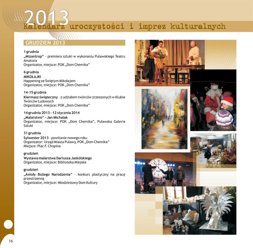 Galeria Sztuki 31 grudnia Sylwester 2013 powitanie nowego roku Organizator: Urz¹d Miasta Pu³awy, POK Dom Chemika Miejsce: Plac F.
