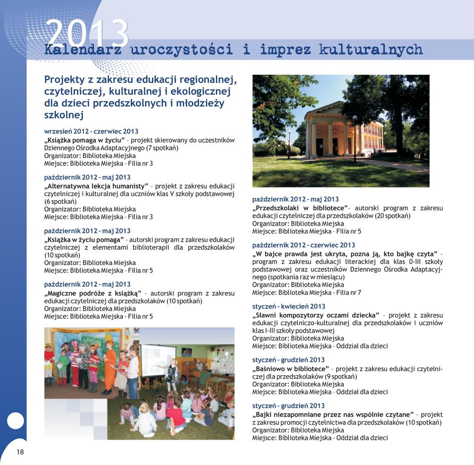 czytelniczej i kulturalnej dla uczniów klas V szko³y podstawowej (6 spotkañ) Miejsce: Biblioteka Miejska Filia nr 3 paÿdziernik 2012 maj 2013 Ksi¹ ka w yciu pomaga autorski program z zakresu edukacji