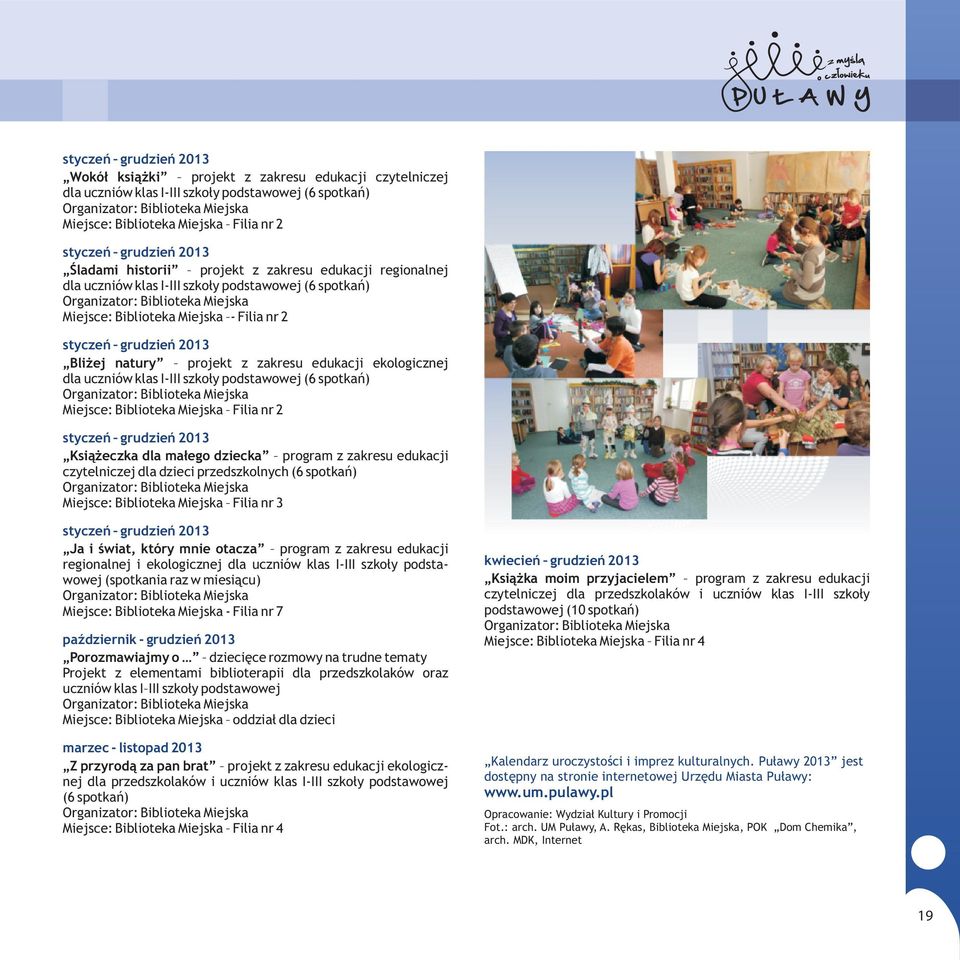 edukacji ekologicznej dla uczniów klas I-III szko³y podstawowej (6 spotkañ) Miejsce: Biblioteka Miejska Filia nr 2 styczeñ grudzieñ 2013 Ksi¹ eczka dla ma³ego dziecka program z zakresu edukacji