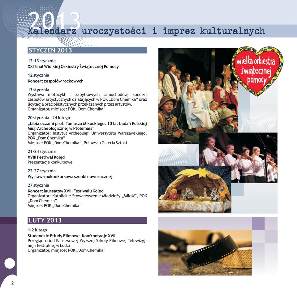 10 lat badañ Polskiej Misji Archeologicznej w Ptolemais Organizator: Instytut Archeologii Uniwersytetu Warszawskiego, POK Dom Chemika, Pu³awska Galeria Sztuki 21-24 stycznia XVIII Festiwal Kolêd