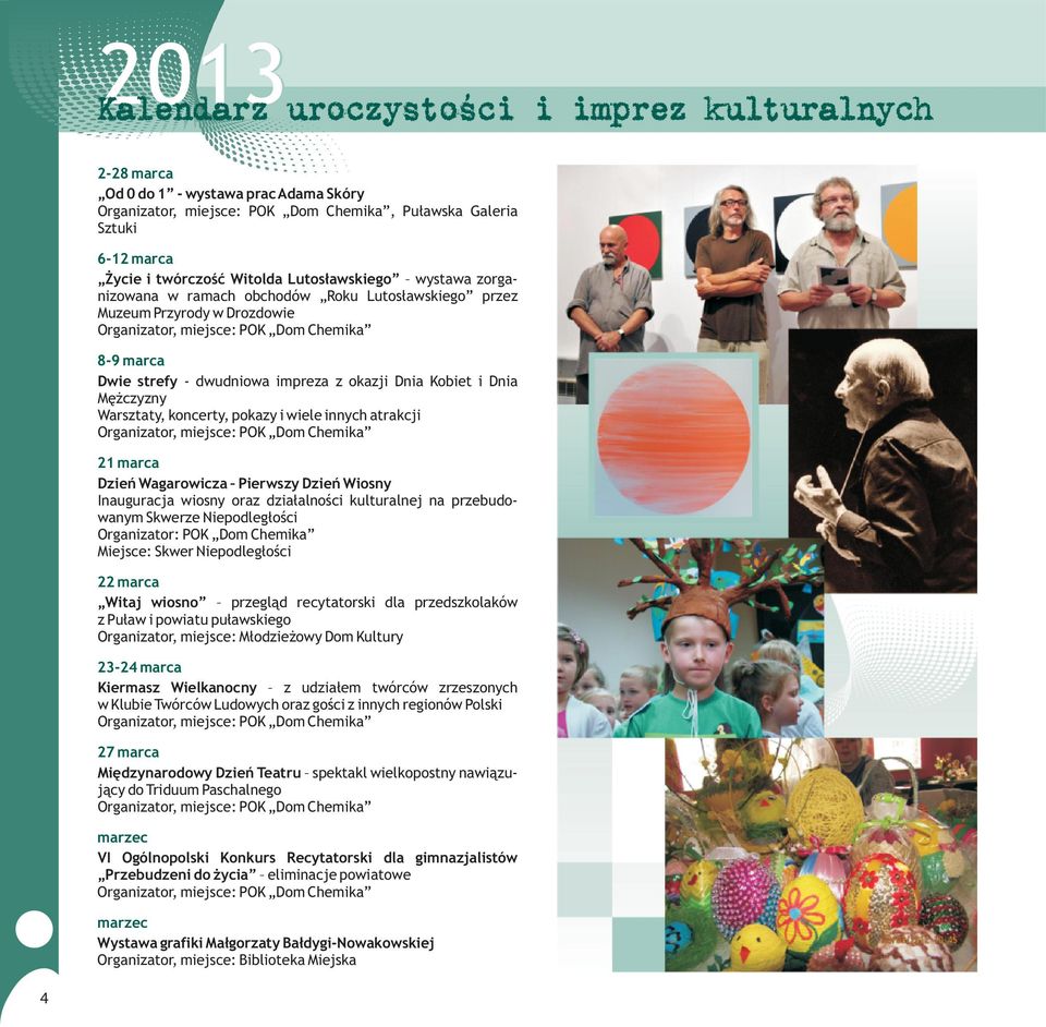 Dzieñ Wiosny Inauguracja wiosny oraz dzia³alnoœci kulturalnej na przebudowanym Skwerze Niepodleg³oœci Organizator: POK Dom Chemika Miejsce: Skwer Niepodleg³oœci 22 marca Witaj wiosno przegl¹d