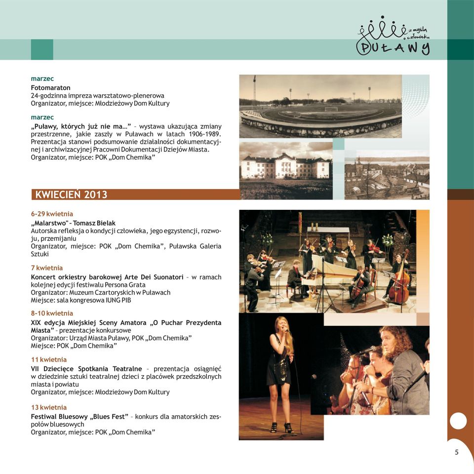 6-29 kwietnia Malarstwo" Tomasz Bielak Autorska refleksja o kondycji cz³owieka, jego egzystencji, rozwoju, przemijaniu, Pu³awska Galeria Sztuki 7 kwietnia Koncert orkiestry barokowej Arte Dei