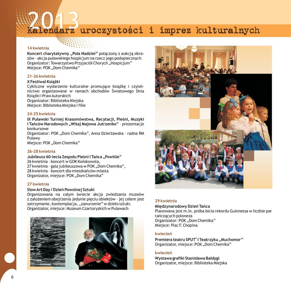 filie 24-25 kwietnia IX Pu³awski Turniej Krasomówstwa, Recytacji, Pieœni, Muzyki i Tañców Narodowych Witaj Majowa Jutrzenko prezentacje konkursowe Organizator: POK Dom Chemika, Anna Dzier awska radna