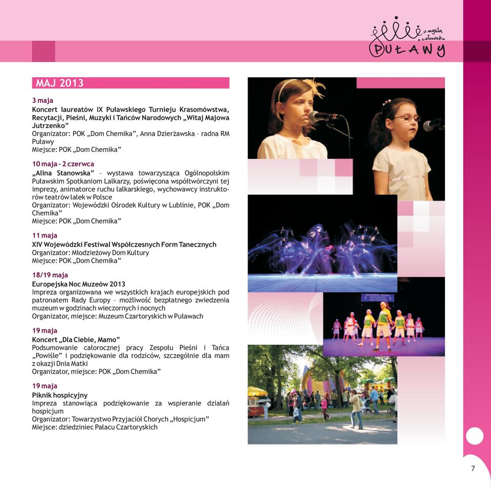 instruktorów teatrów lalek w Polsce Organizator: Wojewódzki Oœrodek Kultury w Lublinie, POK Dom Chemika 11 maja XIV Wojewódzki Festiwal Wspó³czesnych Form Tanecznych Organizator: M³odzie owy Dom
