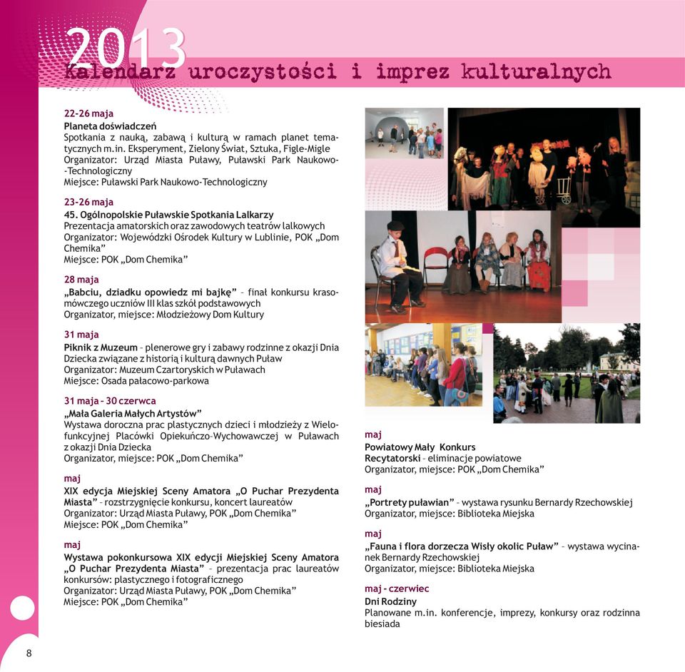 Ogólnopolskie Pu³awskie Spotkania Lalkarzy Prezentacja amatorskich oraz zawodowych teatrów lalkowych Organizator: Wojewódzki Oœrodek Kultury w Lublinie, POK Dom Chemika 28 maja Babciu, dziadku