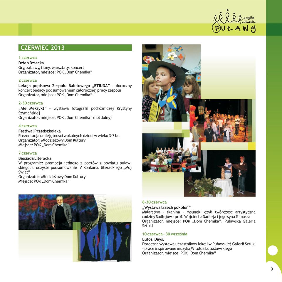 wystawa fotografii podró niczej Krystyny Szymañskiej (hol dolny) 4 czerwca Festiwal Przedszkolaka Prezentacja umiejêtnoœci wokalnych dzieci w wieku 3-7 lat Organizator: M³odzie owy Dom Kultury 7