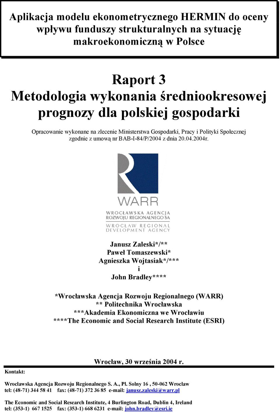 Janusz Zaleski*/** Paweł Tomaszewski* Agnieszka Wojtasiak*/*** i John Bradley**** *Wrocławska Agencja Rozwoju Regionalnego (WARR) ** Politechnika Wrocławska ***Akademia Ekonomiczna we Wrocławiu