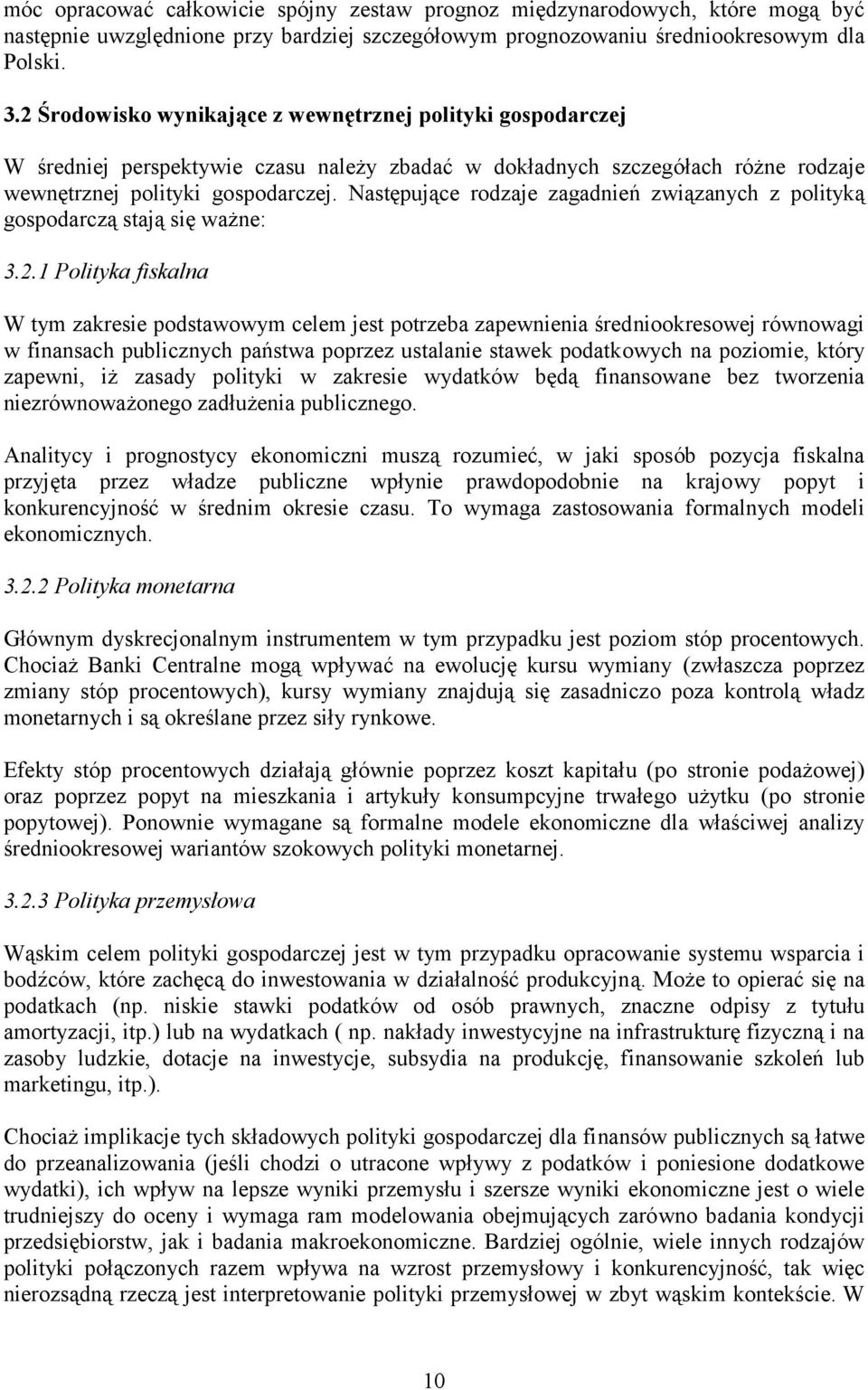 Następujące rodzaje zagadnień związanych z polityką gospodarczą stają się ważne: 3.2.
