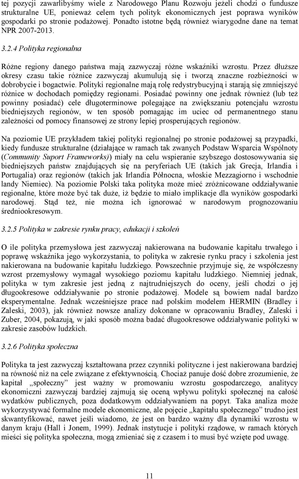 Przez dłuższe okresy czasu takie różnice zazwyczaj akumulują się i tworzą znaczne rozbieżności w dobrobycie i bogactwie.