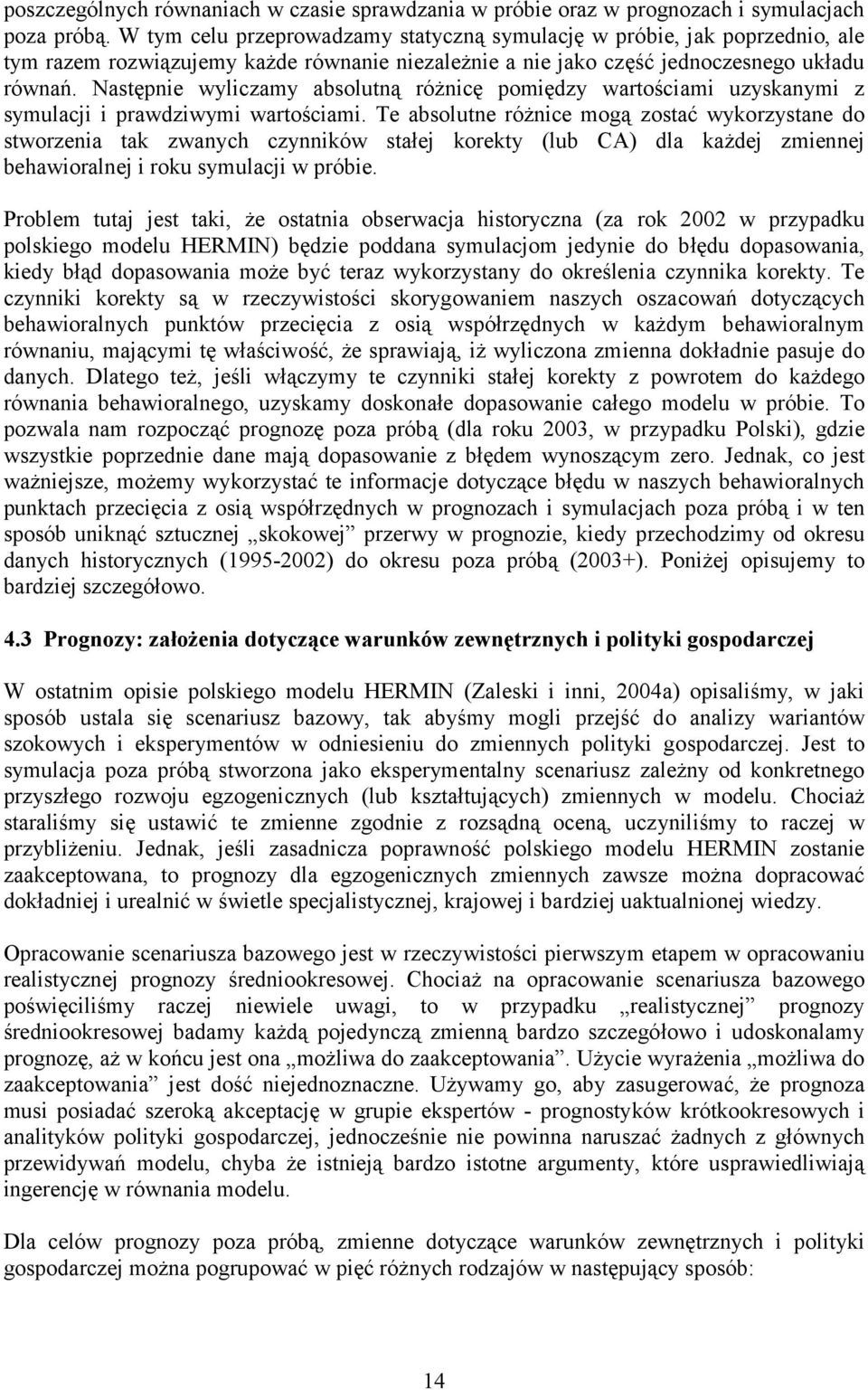 Następnie wyliczamy absolutną różnicę pomiędzy wartościami uzyskanymi z symulacji i prawdziwymi wartościami.