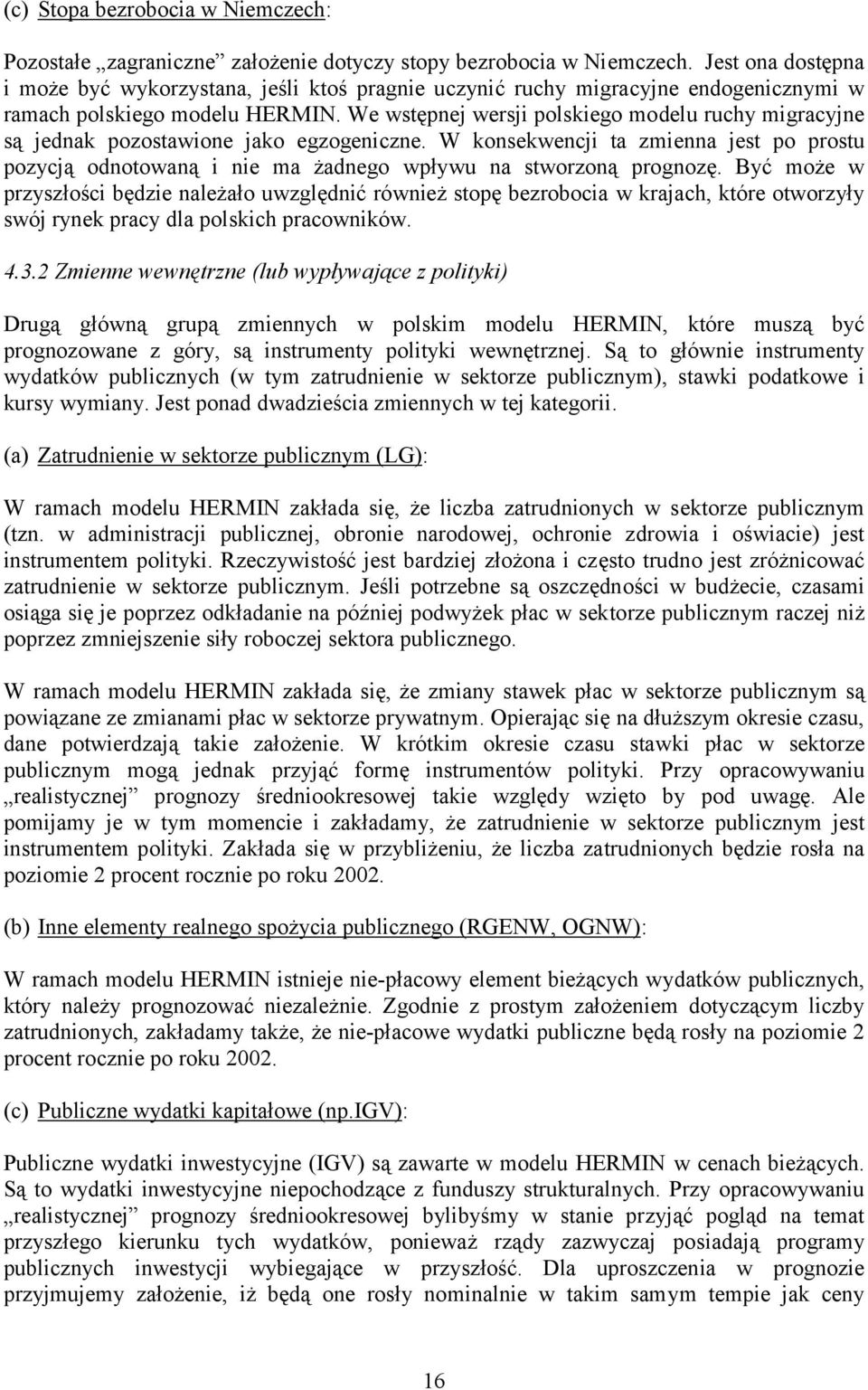 We wstępnej wersji polskiego modelu ruchy migracyjne są jednak pozostawione jako egzogeniczne.