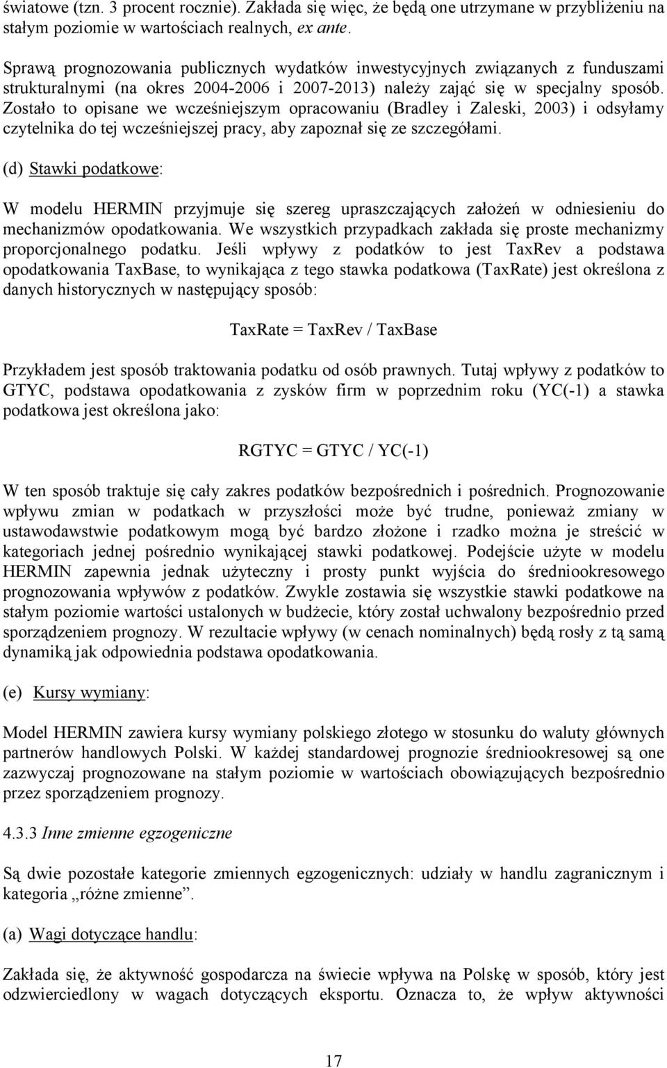 Zostało to opisane we wcześniejszym opracowaniu (Bradley i Zaleski, 2003) i odsyłamy czytelnika do tej wcześniejszej pracy, aby zapoznał się ze szczegółami.