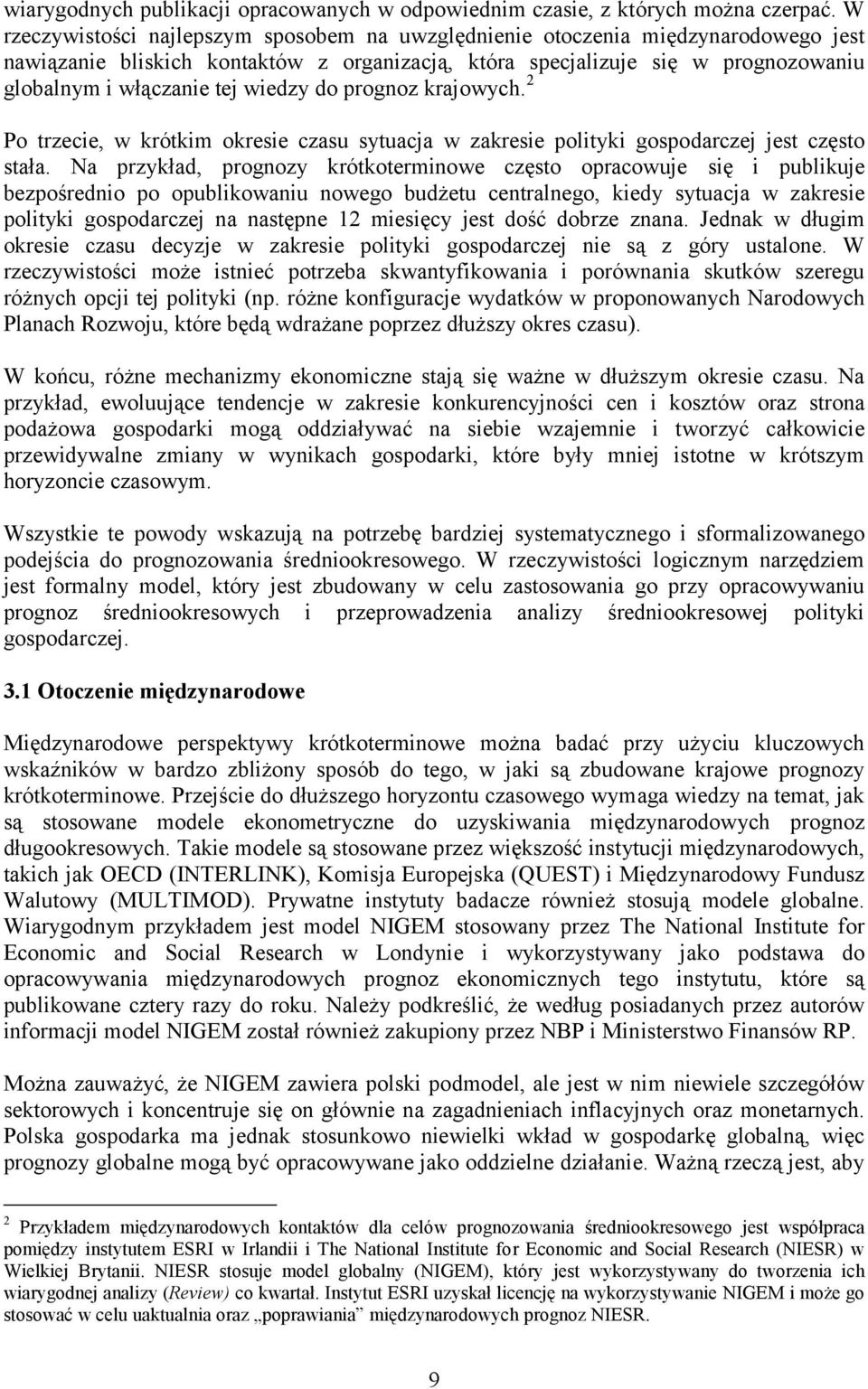 wiedzy do prognoz krajowych. 2 Po trzecie, w krótkim okresie czasu sytuacja w zakresie polityki gospodarczej jest często stała.