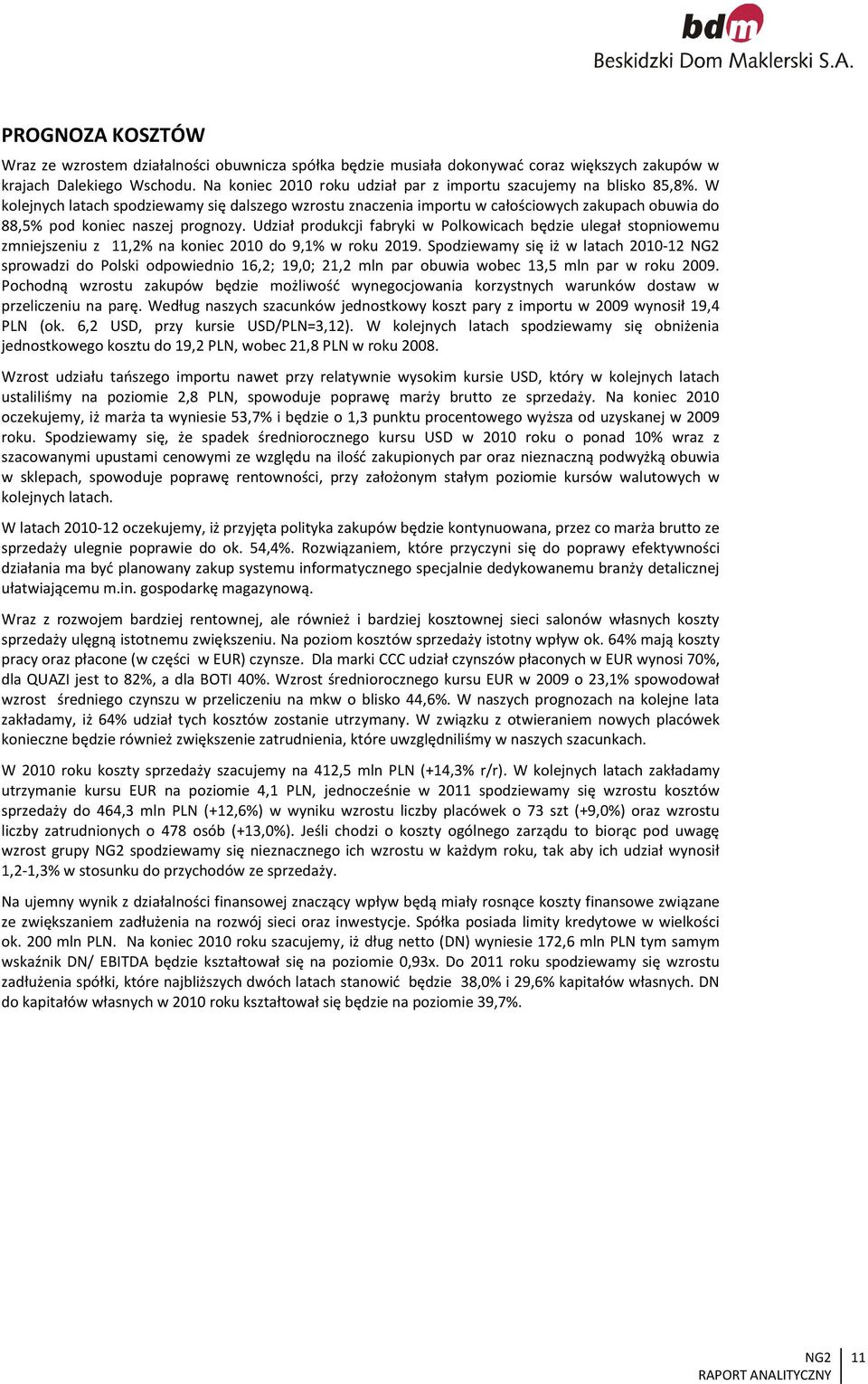 W kolejnych latach spodziewamy się dalszego wzrostu znaczenia importu w całościowych zakupach obuwia do 88,5% pod koniec naszej prognozy.