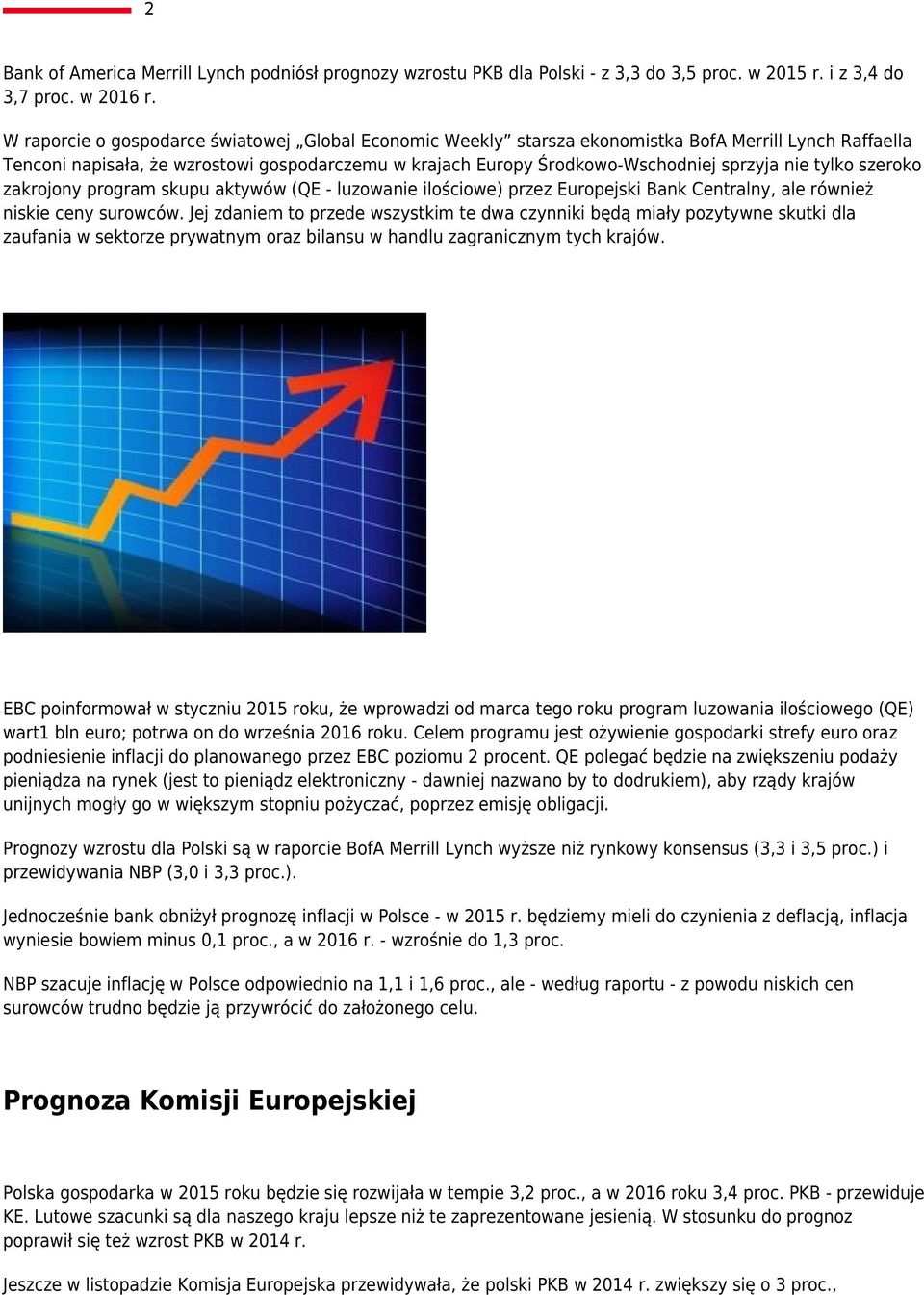 tylko szeroko zakrojony program skupu aktywów (QE - luzowanie ilościowe) przez Europejski Bank Centralny, ale również niskie ceny surowców.