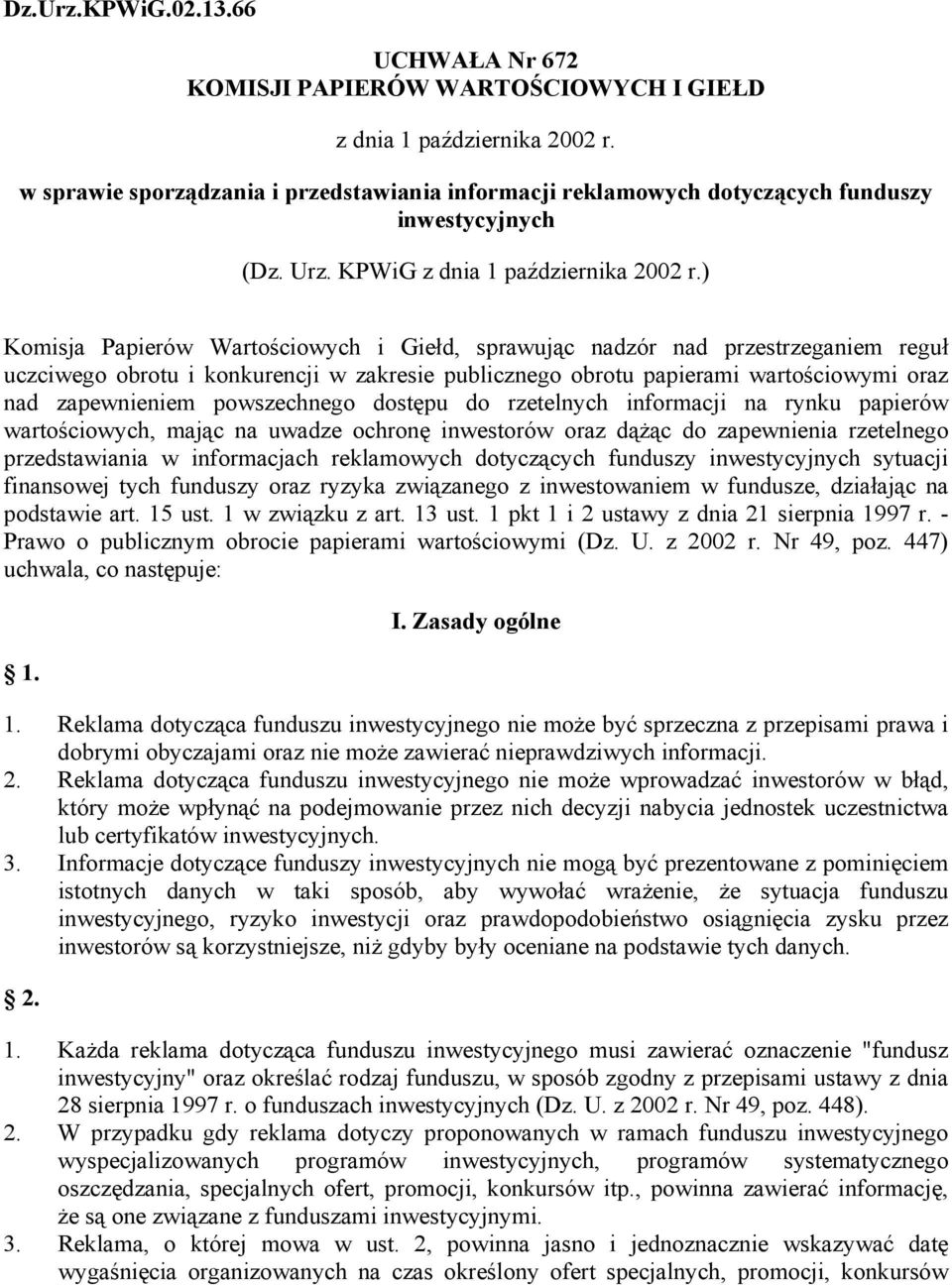 ) Komisja Papierów Wartościowych i Giełd, sprawując nadzór nad przestrzeganiem reguł uczciwego obrotu i konkurencji w zakresie publicznego obrotu papierami wartościowymi oraz nad zapewnieniem