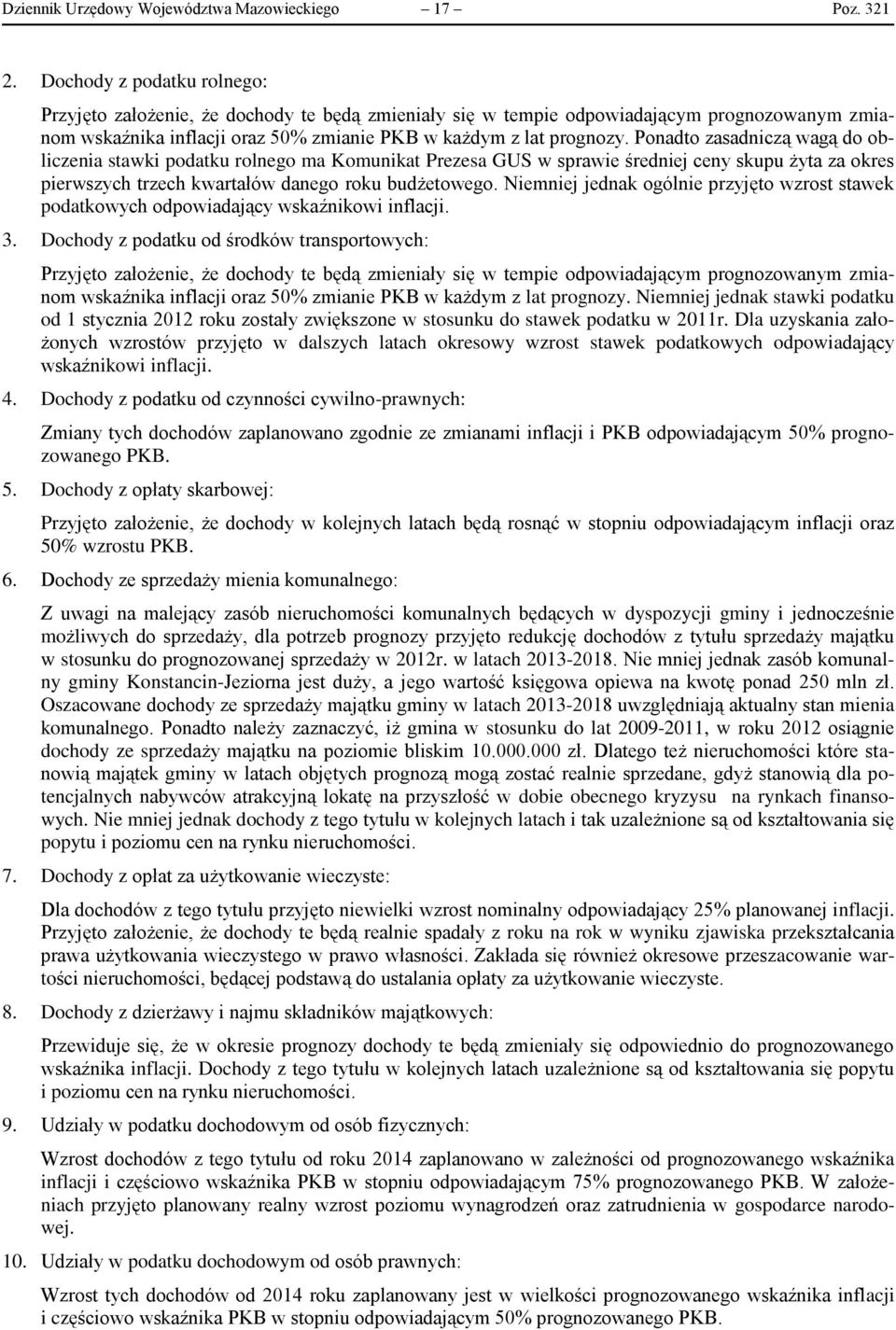 Ponadto zasadniczą wagą do obliczenia stawki podatku rolnego ma Komunikat Prezesa GUS w sprawie średniej ceny skupu żyta za okres pierwszych trzech kwartałów danego roku budżetowego.