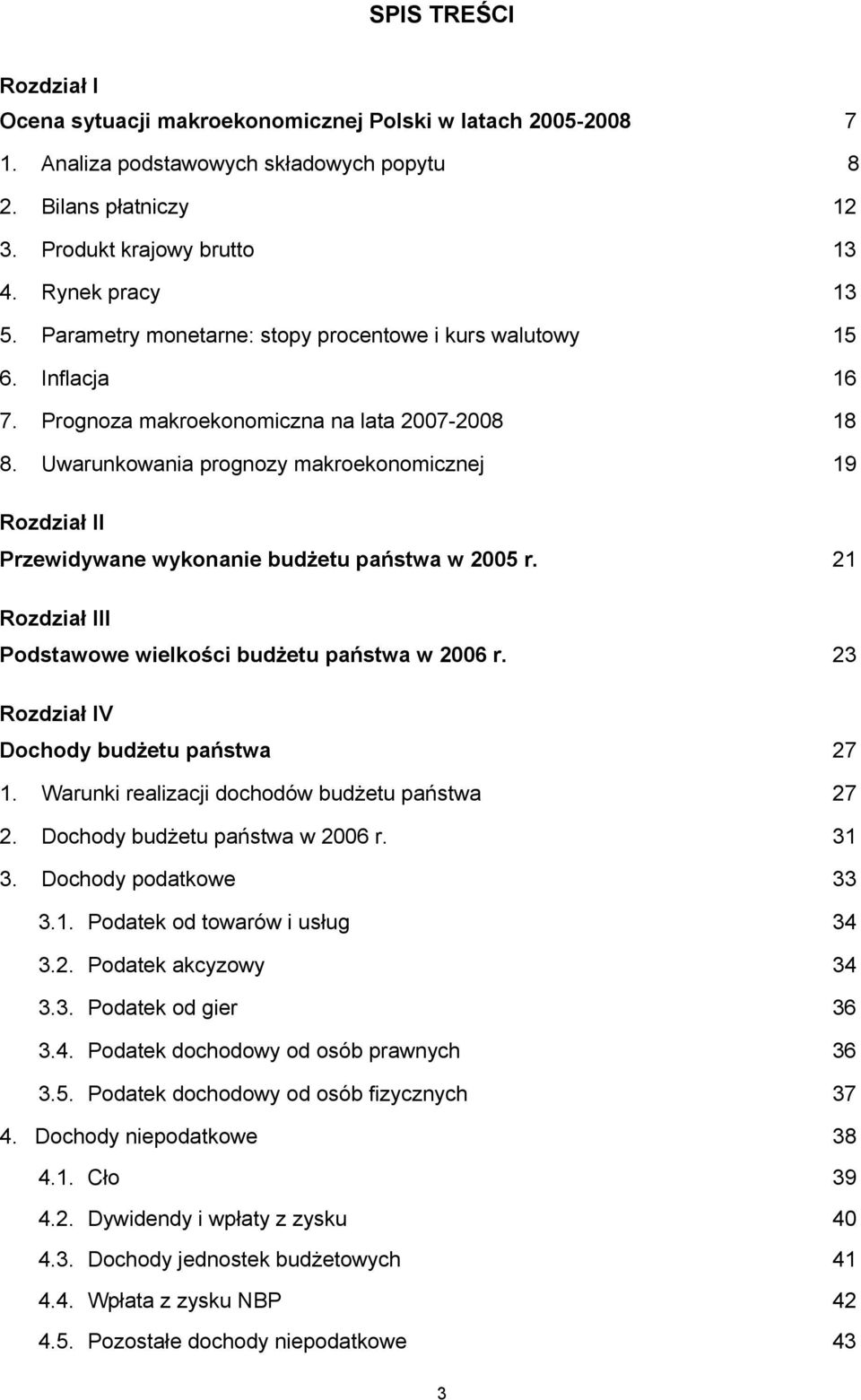 Uwarunkowania prognozy makroekonomicznej 19 Rozdział II Przewidywane wykonanie budżetu państwa w 2005 r. 21 Rozdział III Podstawowe wielkości budżetu państwa w 2006 r.