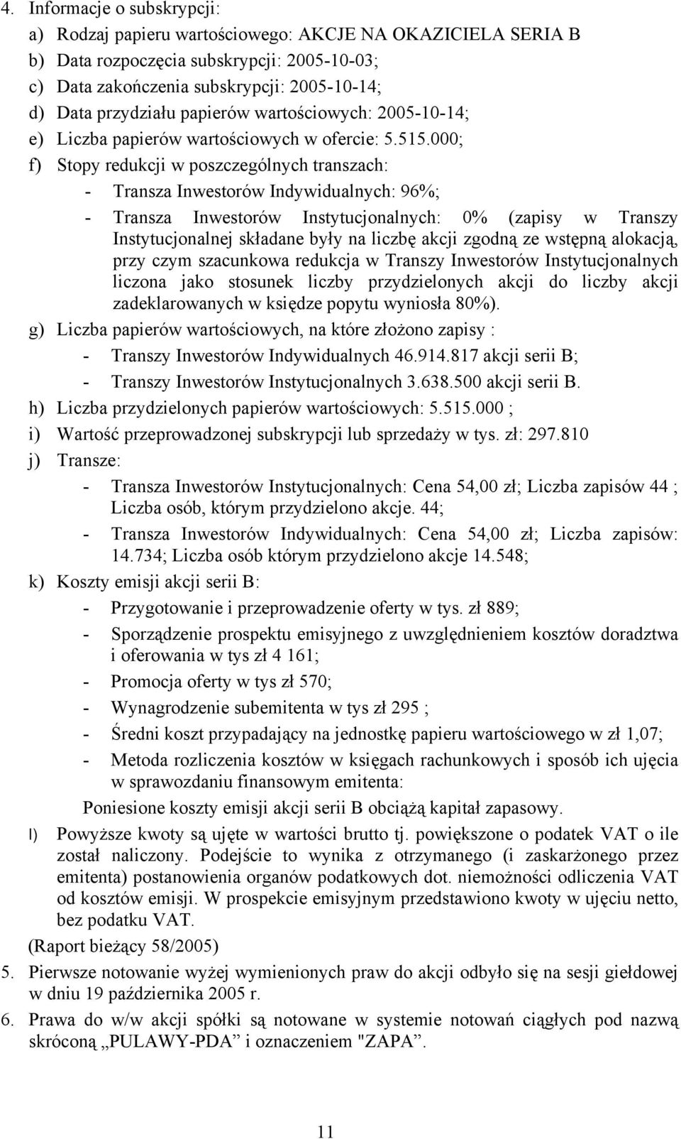 000; f) Stopy redukcji w poszczególnych transzach: - Transza Inwestorów Indywidualnych: 96%; - Transza Inwestorów Instytucjonalnych: 0% (zapisy w Transzy Instytucjonalnej składane były na liczbę