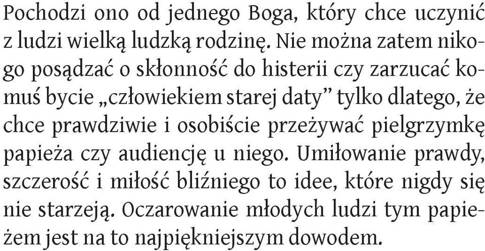 dlatego, że chce prawdziwie i osobiście przeżywać pielgrzymkę papieża czy audiencję u niego.