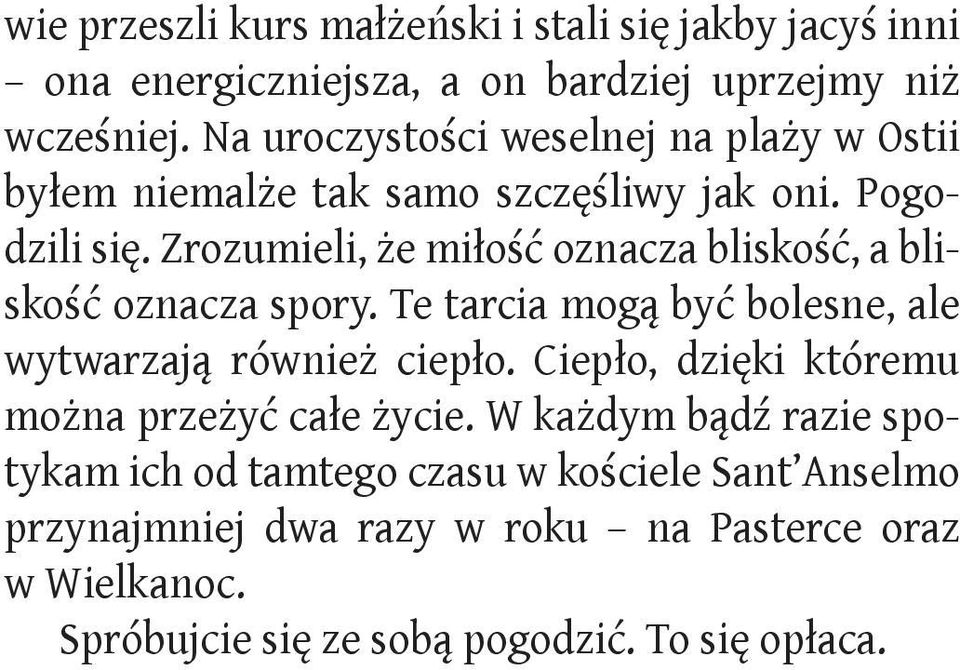 Zrozumieli, że miłość oznacza bliskość, a bliskość oznacza spory. Te tarcia mogą być bolesne, ale wytwarzają również ciepło.