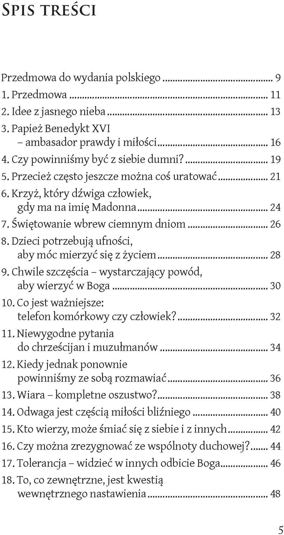 Dzieci potrzebują ufności, aby móc mierzyć się z życiem... 28 9. Chwile szczęścia wystarczający powód, aby wierzyć w Boga... 30 10. Co jest ważniejsze: telefon komórkowy czy człowiek?... 32 11.