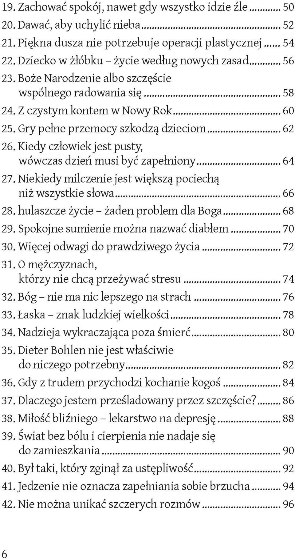 Kiedy człowiek jest pusty, wówczas dzień musi być zapełniony... 64 27. Niekiedy milczenie jest większą pociechą niż wszystkie słowa... 66 28. hulaszcze życie żaden problem dla Boga... 68 29.
