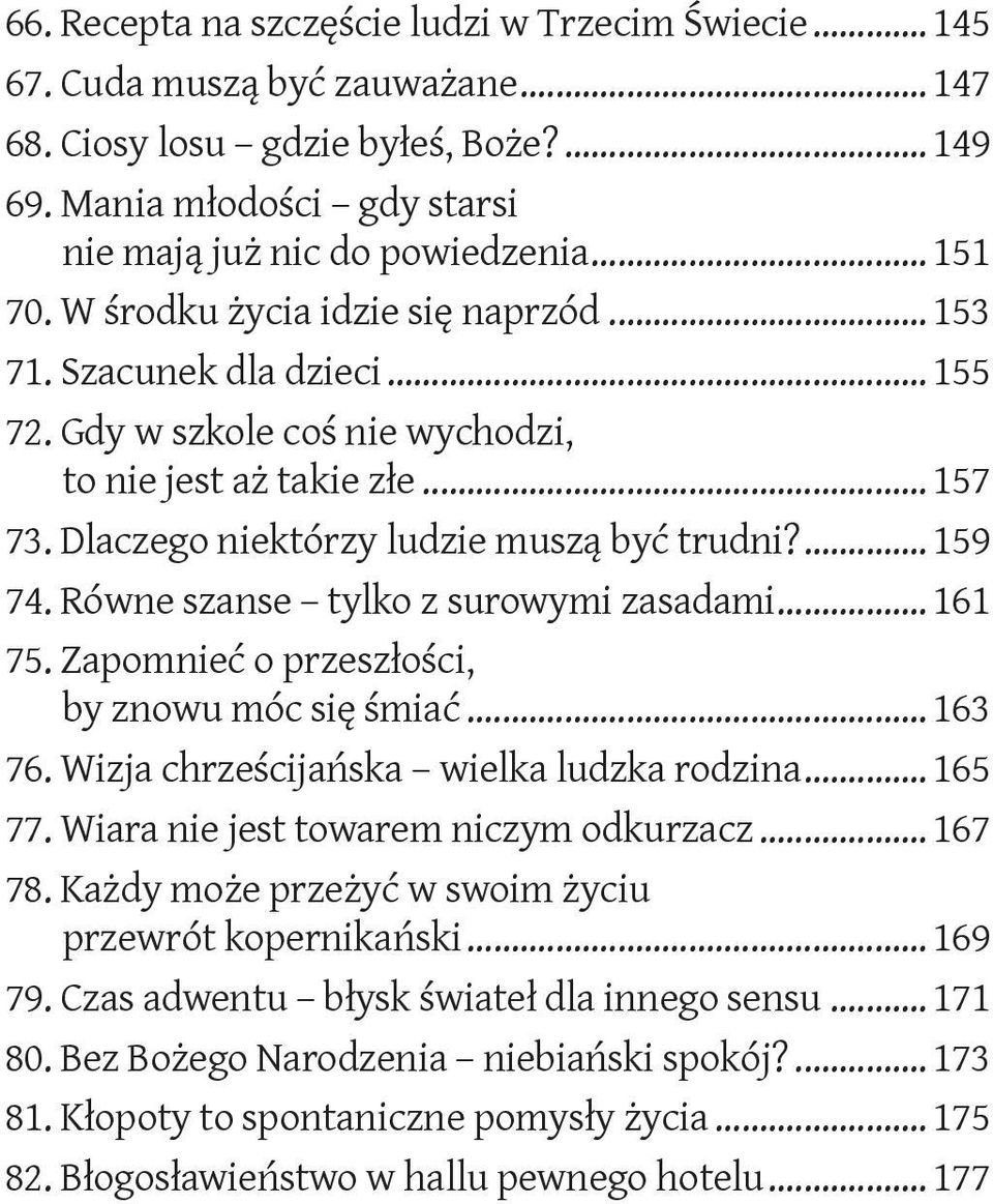 ... 159 74. Równe szanse tylko z surowymi zasadami... 161 75. Zapomnieć o przeszłości, by znowu móc się śmiać... 163 76. Wizja chrześcijańska wielka ludzka rodzina... 165 77.