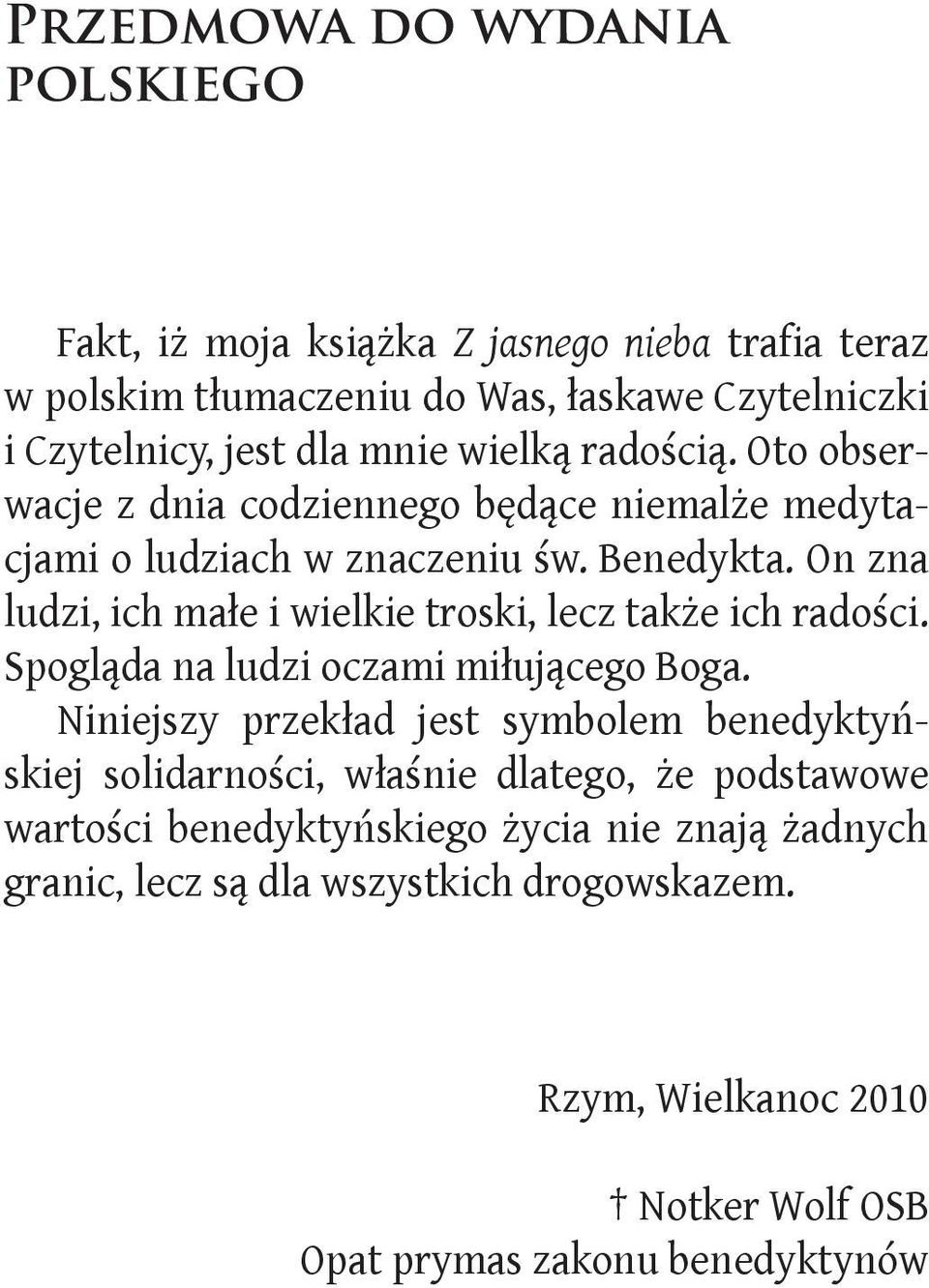 On zna ludzi, ich małe i wielkie troski, lecz także ich radości. Spogląda na ludzi oczami miłującego Boga.