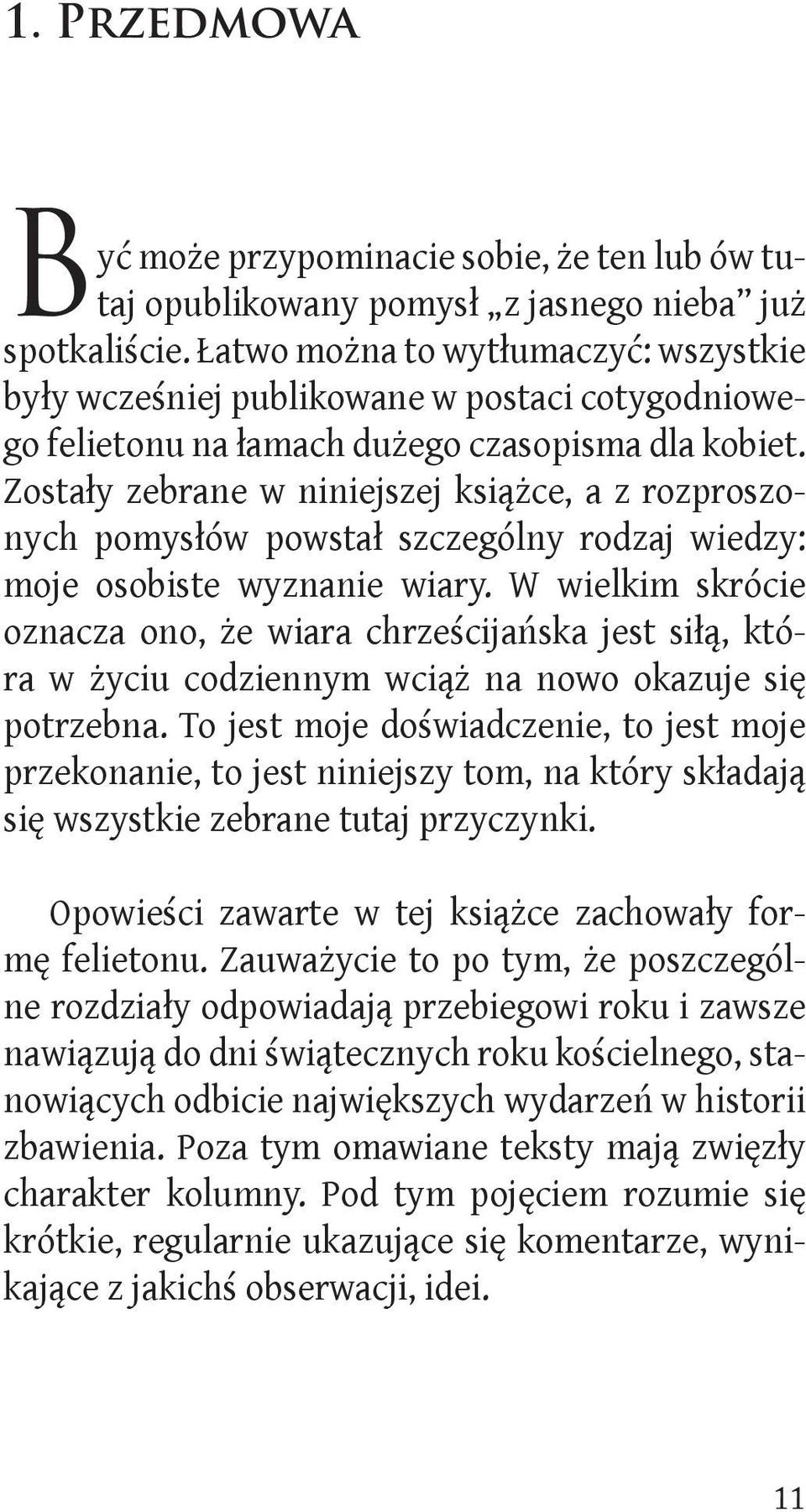 Zostały zebrane w niniejszej książce, a z rozproszonych pomysłów powstał szczególny rodzaj wiedzy: moje osobiste wyznanie wiary.