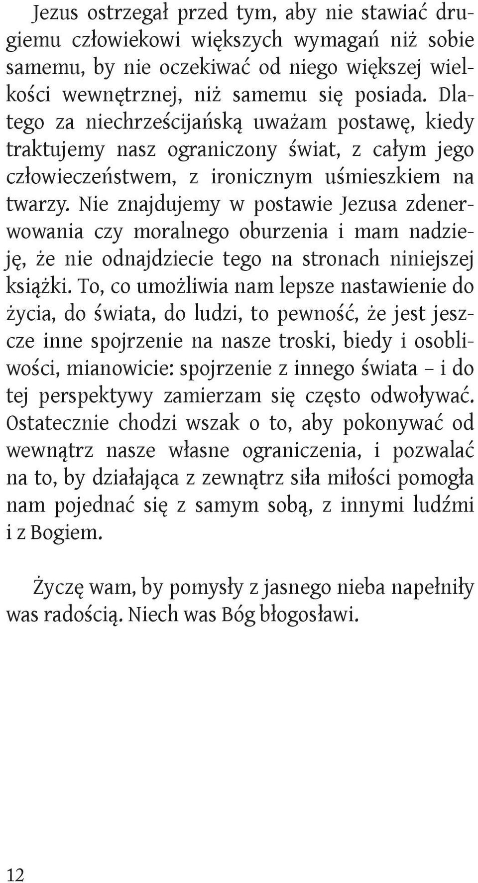 Nie znajdujemy w postawie Jezusa zdenerwowania czy moralnego oburzenia i mam nadzieję, że nie odnajdziecie tego na stronach niniejszej książki.
