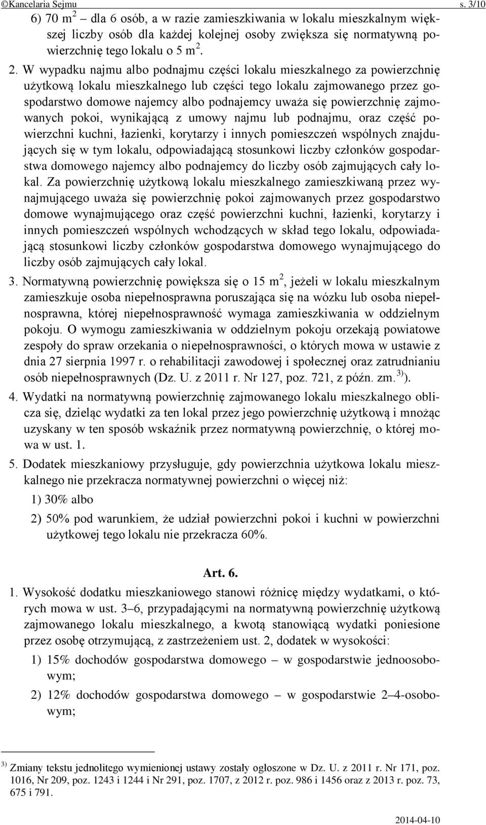 2. W wypadku najmu albo podnajmu części lokalu mieszkalnego za powierzchnię użytkową lokalu mieszkalnego lub części tego lokalu zajmowanego przez gospodarstwo domowe najemcy albo podnajemcy uważa się