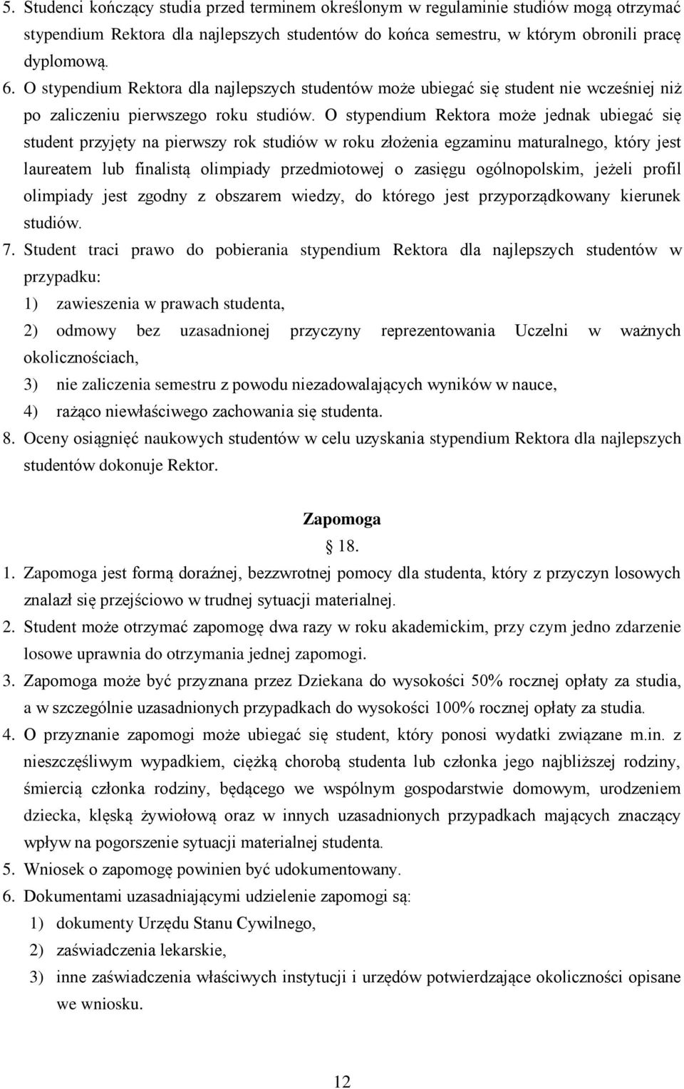 O stypendium Rektora może jednak ubiegać się student przyjęty na pierwszy rok studiów w roku złożenia egzaminu maturalnego, który jest laureatem lub finalistą olimpiady przedmiotowej o zasięgu