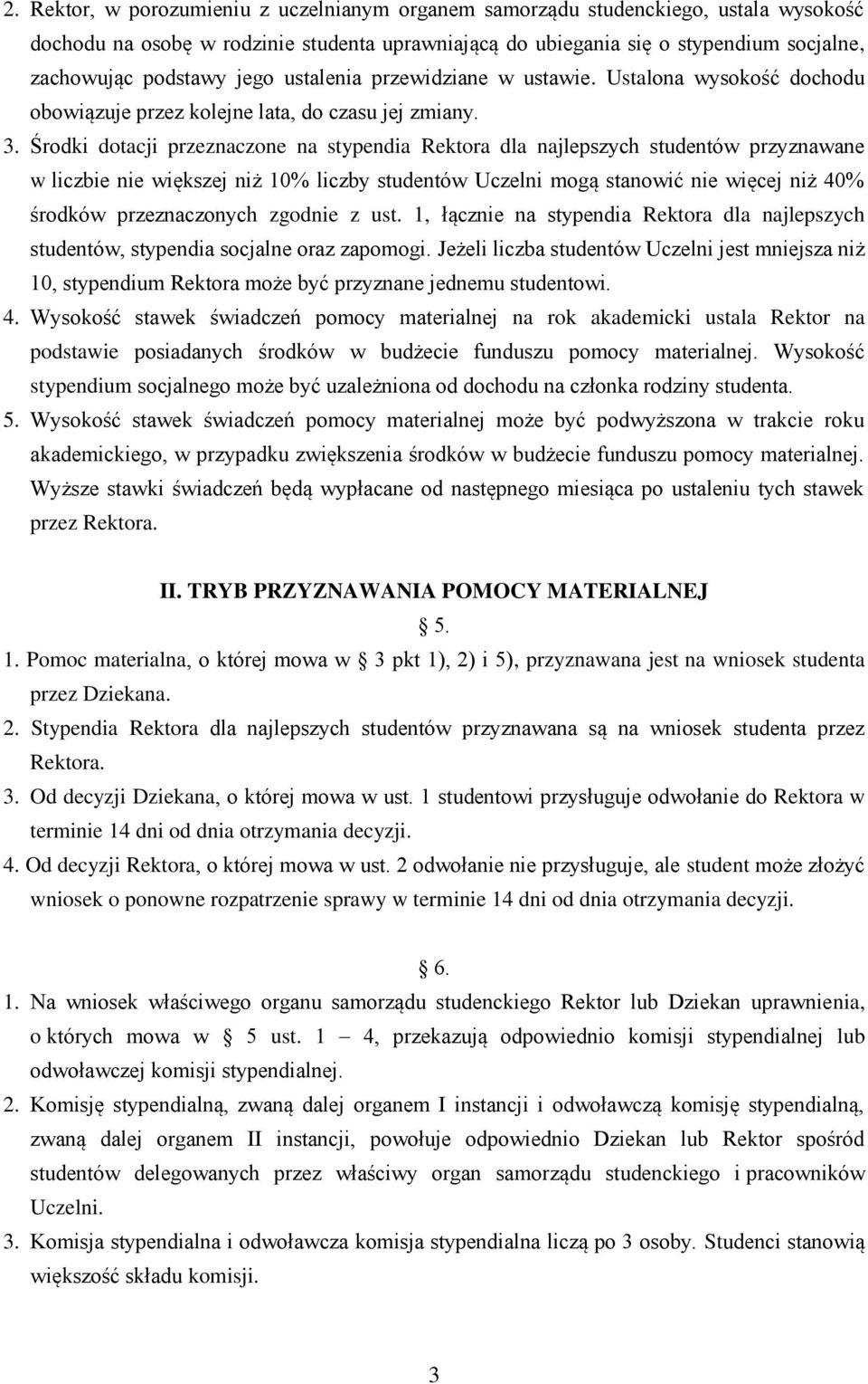 Środki dotacji przeznaczone na stypendia Rektora dla najlepszych studentów przyznawane w liczbie nie większej niż 10% liczby studentów Uczelni mogą stanowić nie więcej niż 40% środków przeznaczonych