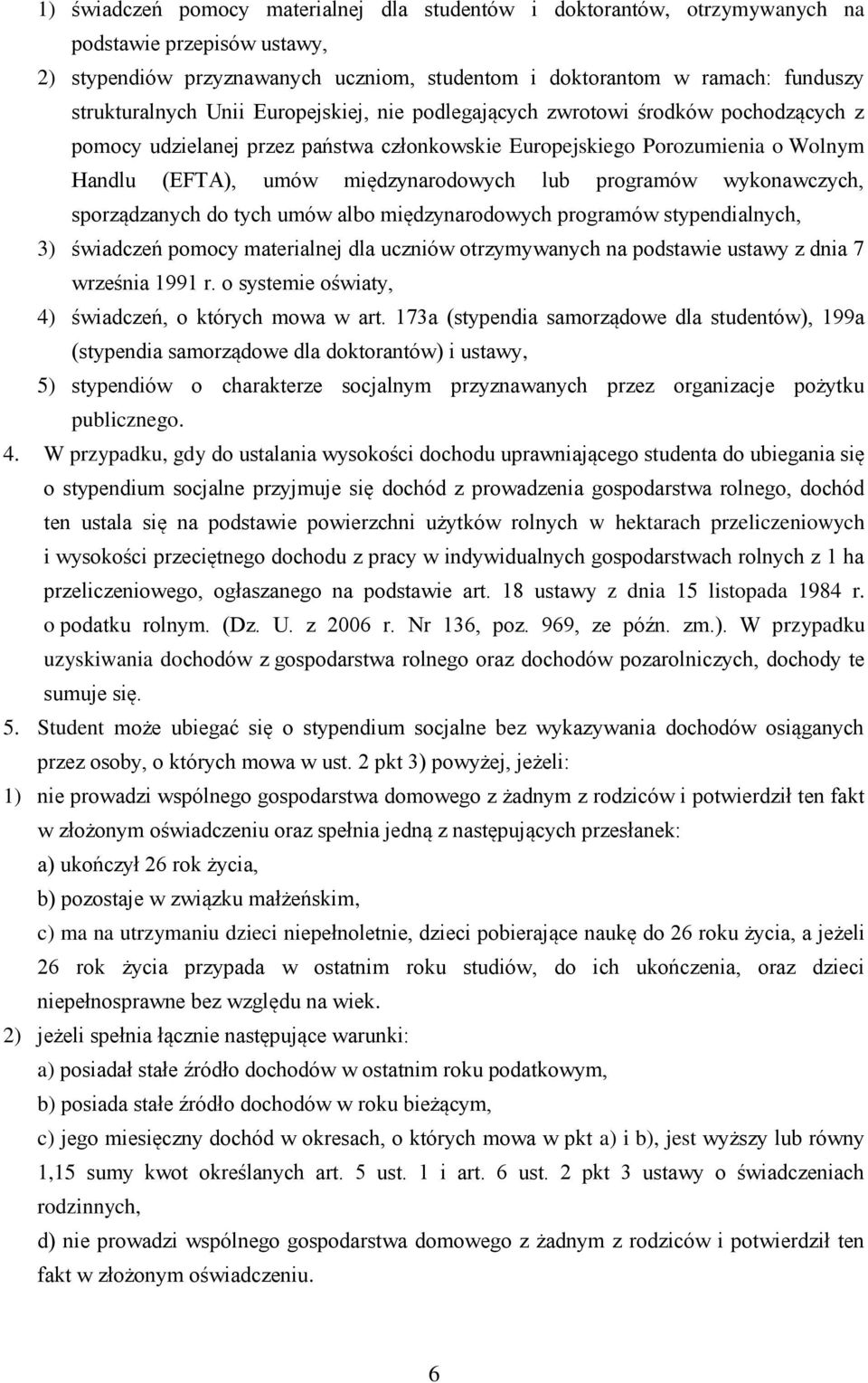 międzynarodowych lub programów wykonawczych, sporządzanych do tych umów albo międzynarodowych programów stypendialnych, 3) świadczeń pomocy materialnej dla uczniów otrzymywanych na podstawie ustawy z